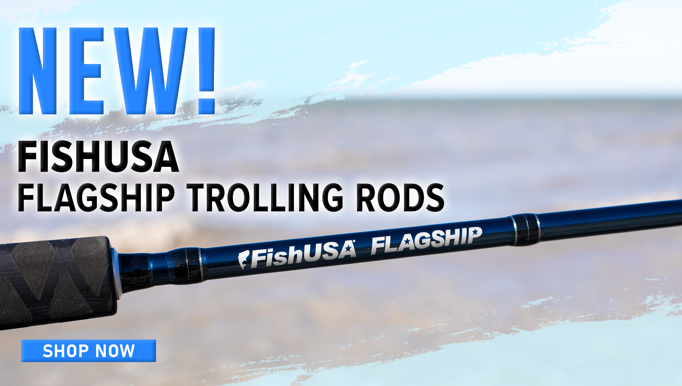 New! FishUSA Flagship trolling rods Shop Now