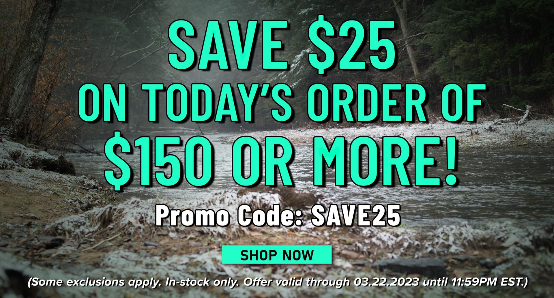 Save $25 On Today's Order Of $150 Or More! Promo Code: SAVE25 Shop Now (Some exclusions apply. In-stock only. Offer valid through 03.22.2023 until 11:59PM EST.)