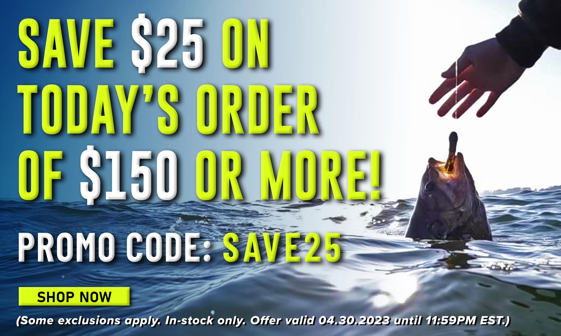 Save $25 On Today's Order Of $150 Or More! Promo Code: SAVE25 Shop Now (Some exclusions apply. In-stock only. Offer valid 04.30.2023 until 11:59PM EST.)