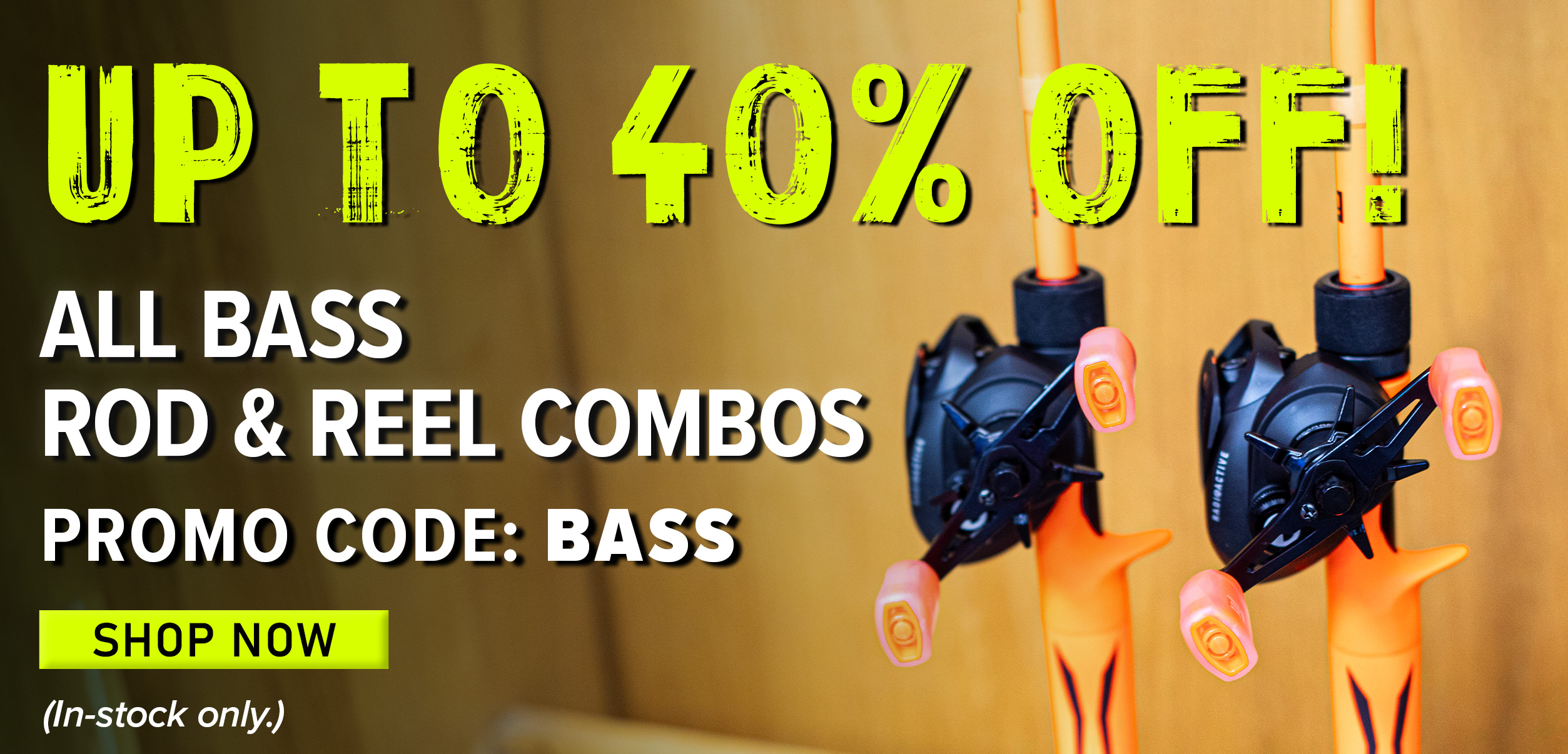 20% Off All Bass Rod & Reel Combos Promo Code: BASS Shop Now (In-stock only.)