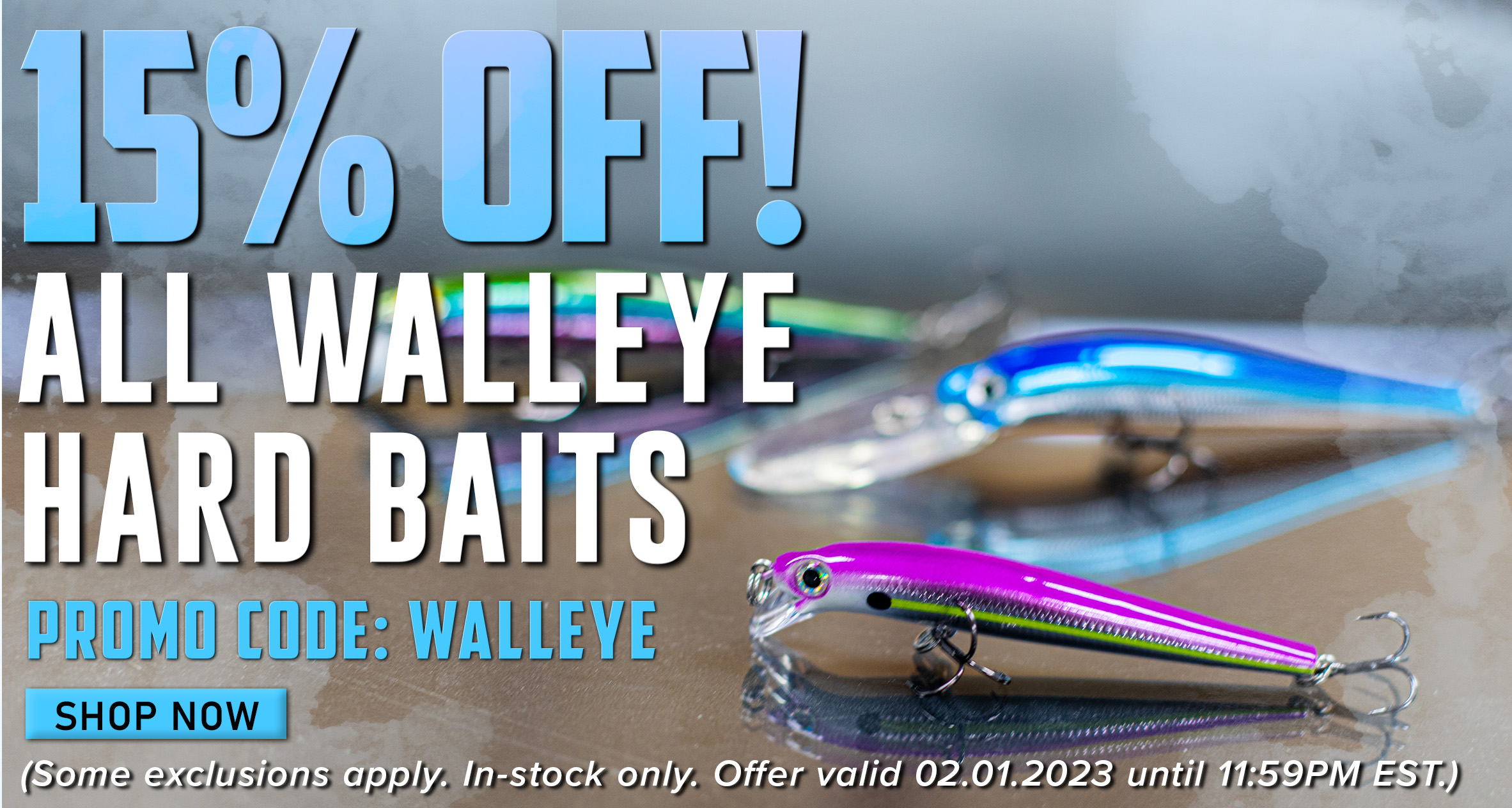 15% Off! All Walleye Hard Baits Promo Code: WALLEYE Shop Now (Some exclusions apply. In-stock only. Offer valid 02.01.2023 until 11:59PM EST.)