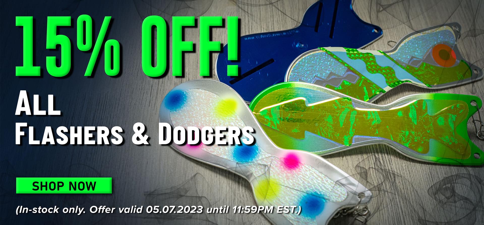 15% Off! All Flashers & Dodgers Shop Now (In-stock only. Offer valid 05.07.2023 until 11:59PM EST.)