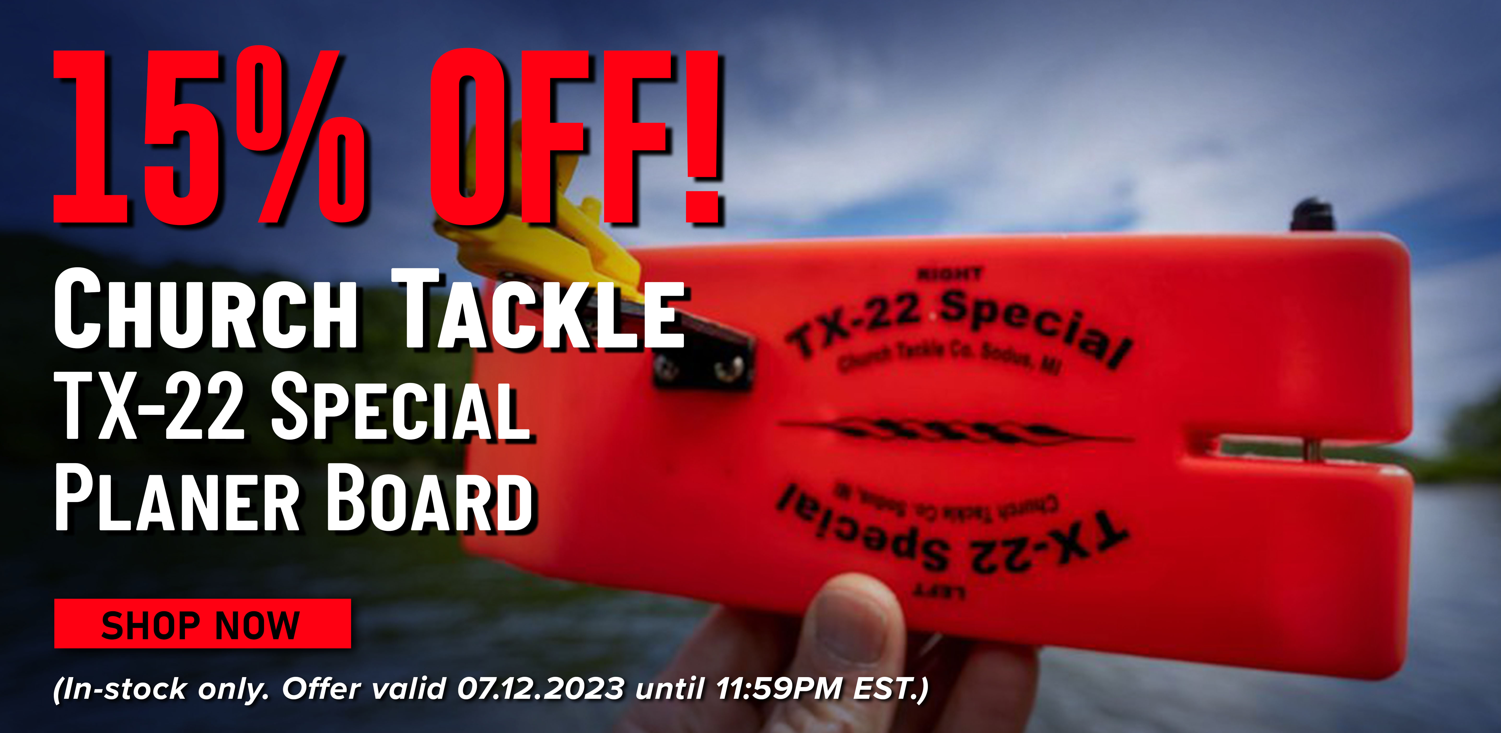 15% Off! Church Tackle TX-22 Special Planer Board Shop Now (In-stock only. Offer valid 07.12.2023 until 11:59 PM EST.)