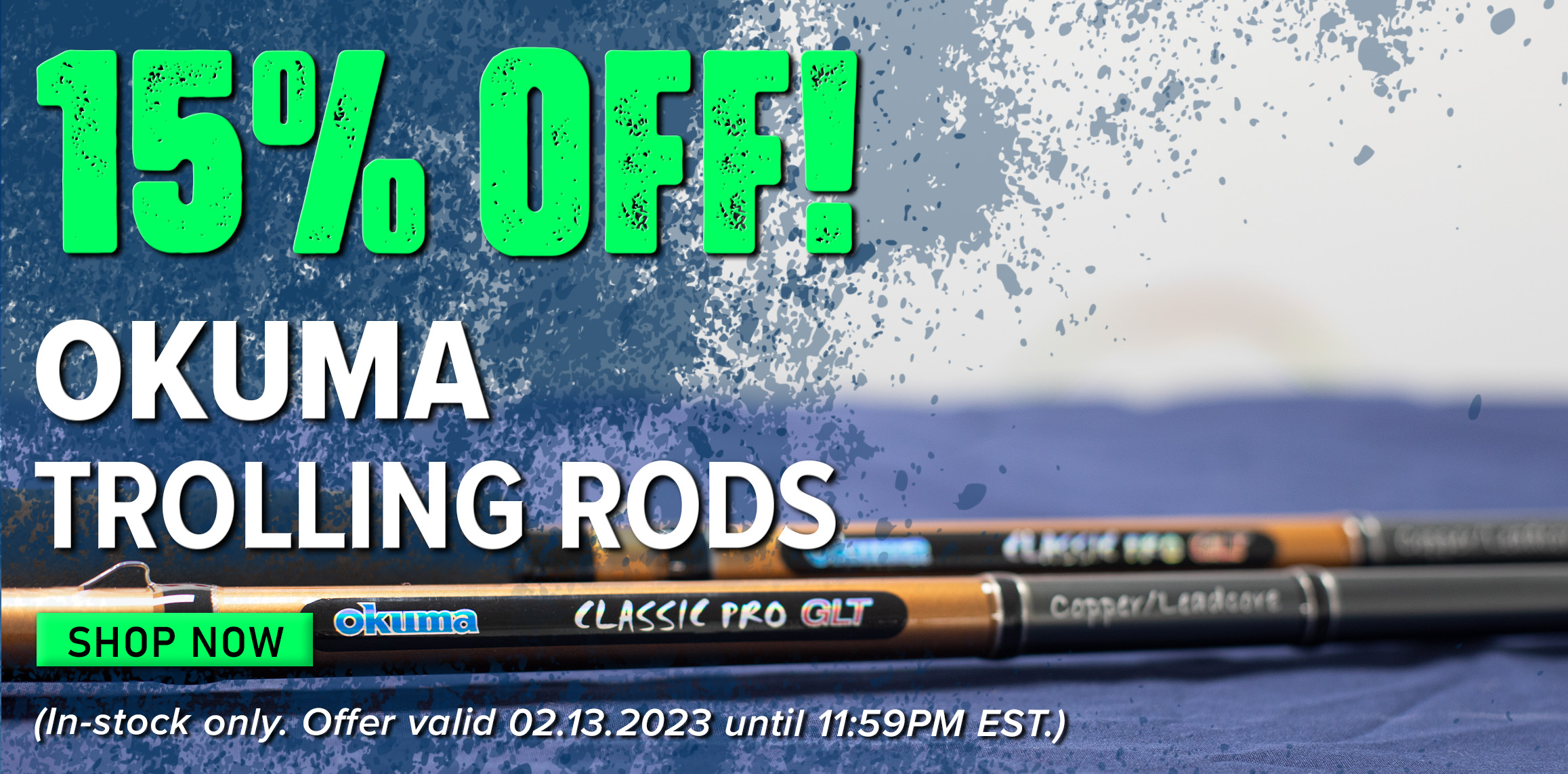 15% Off! Okuma trolling rods Shop Now (In-stock only. Offer valid 02.13.2023 until 11:59PM EST.)