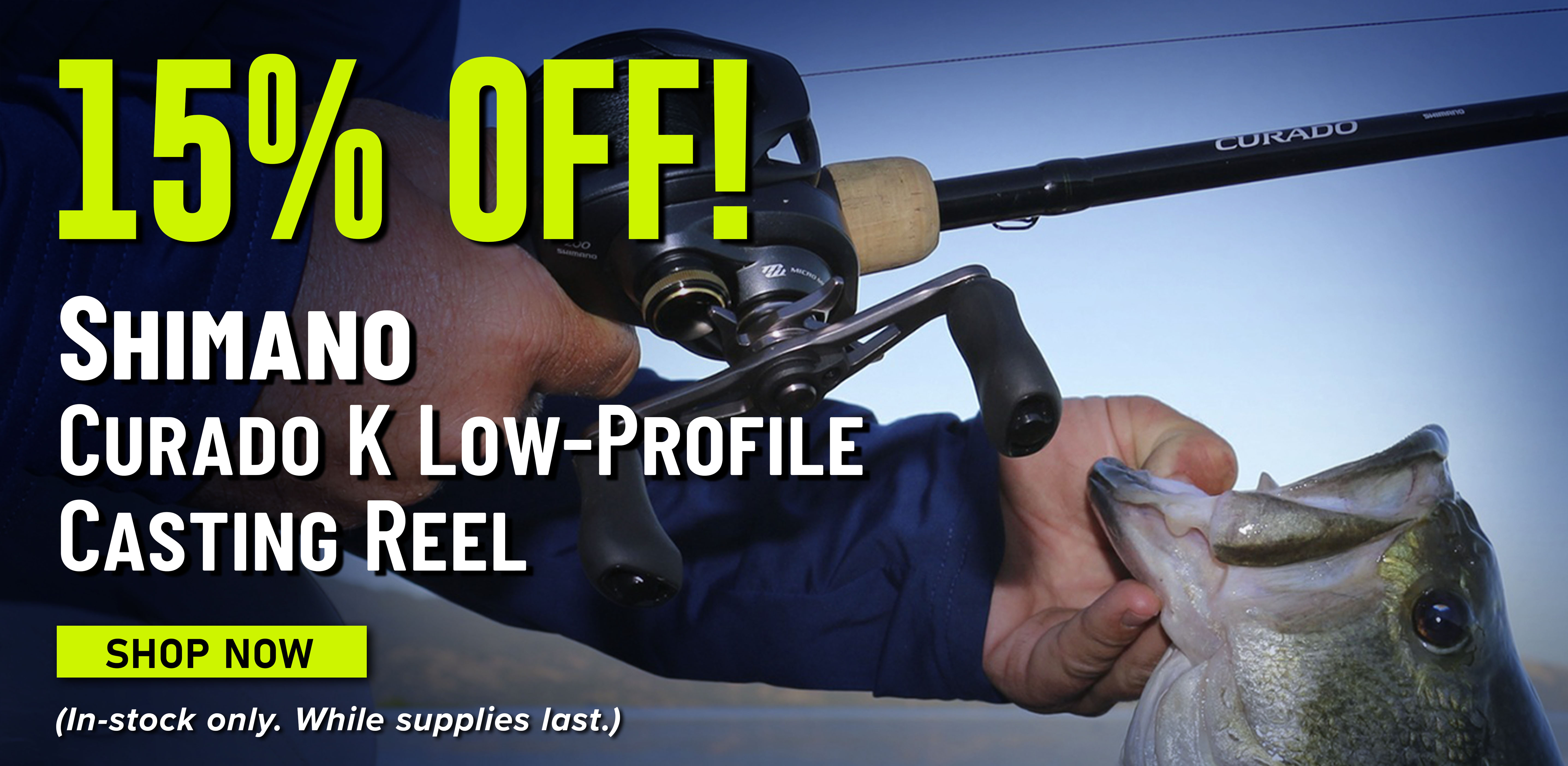 15% Off! Shimano Curado K Low-Profile Casting Reel Shop Now (In-stock only. While supplies last.)