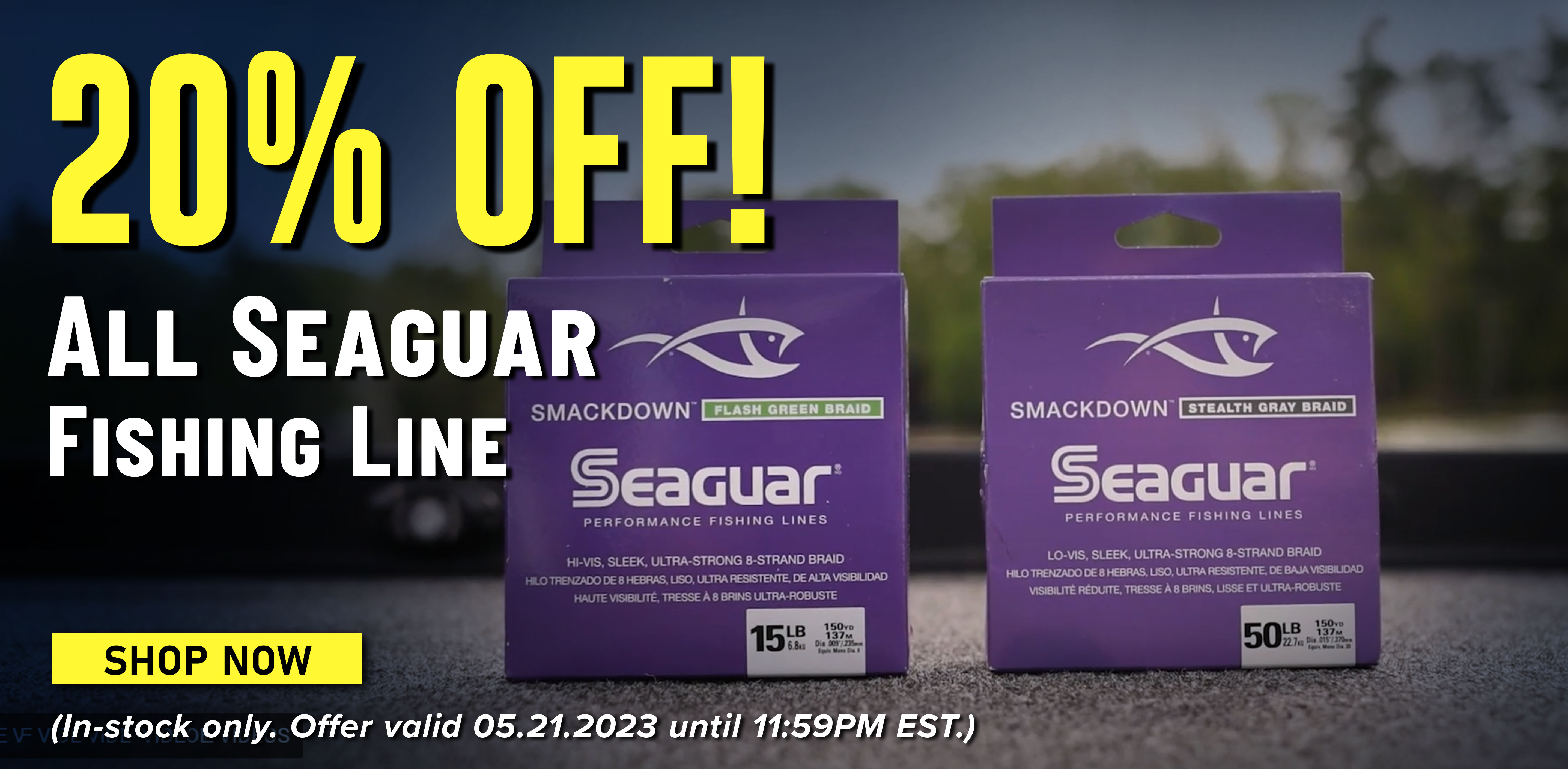 20% Off! All Seaguar Fishing Line Shop Now (In-stock only. Offer valid 05.21.2023 until 11:59PM EST.)