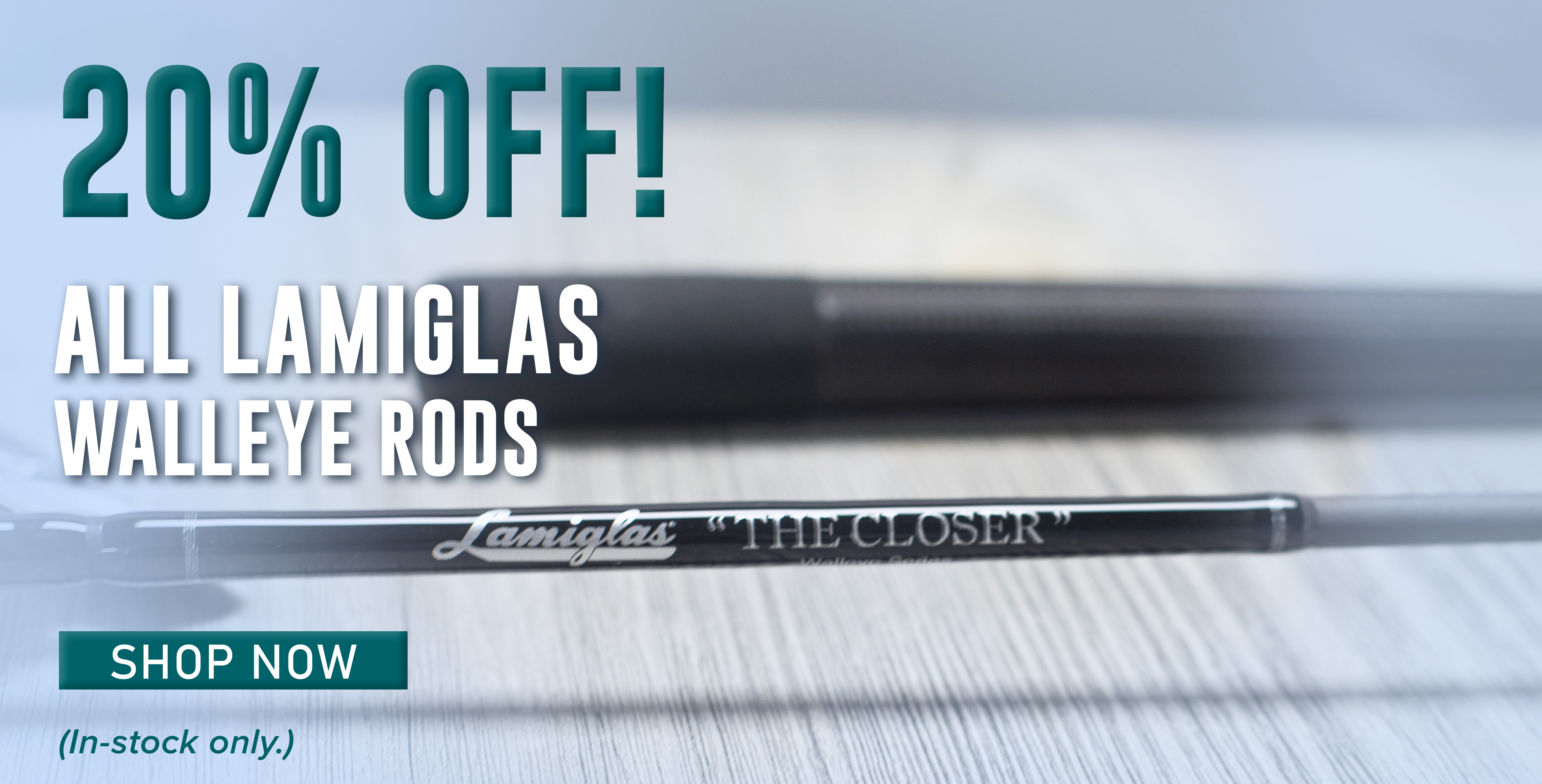 20% Off All Lamiglas Walleye Rods Shop Now (In-stock only.)