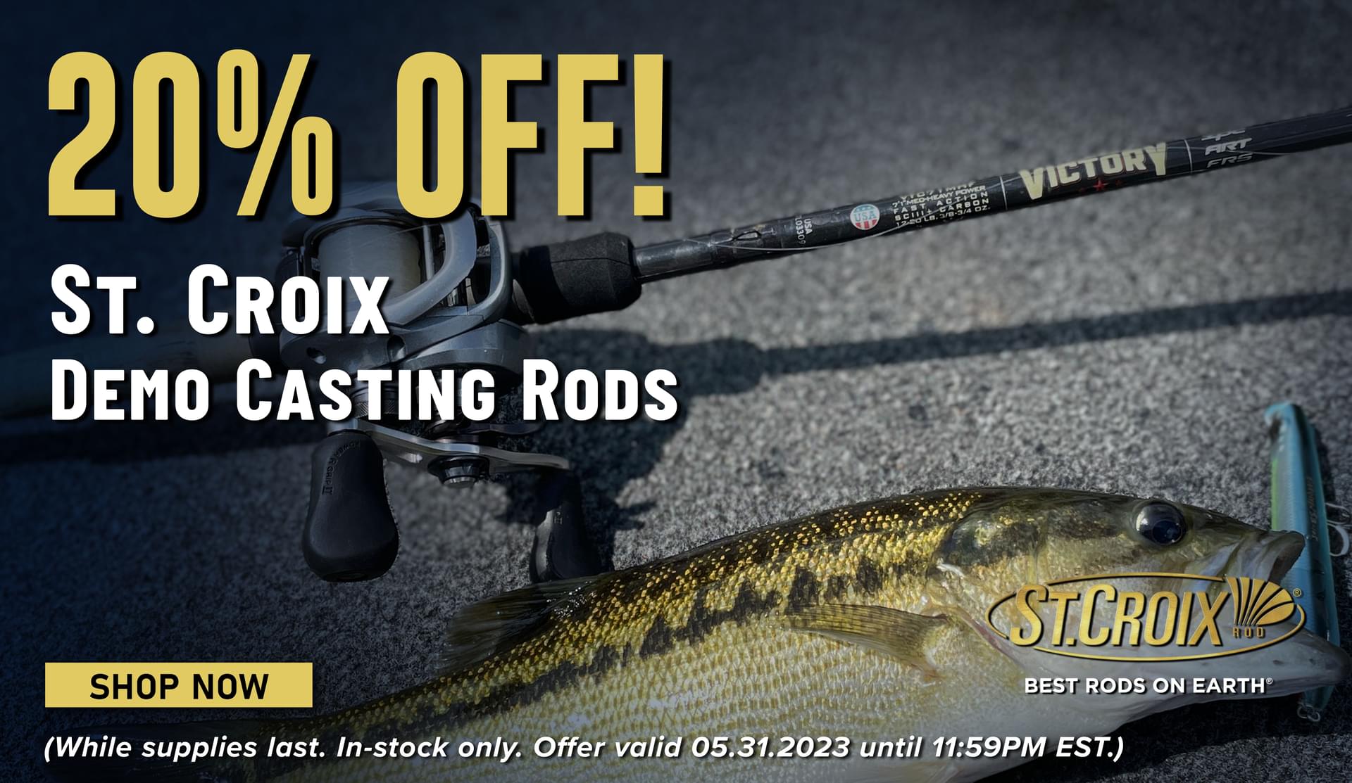 20% Off! St.Croix Demo Casting Rods Shop Now (While supplies last. In-stock only. Offer valid 05.31.2023 until 11:59PM EST.)