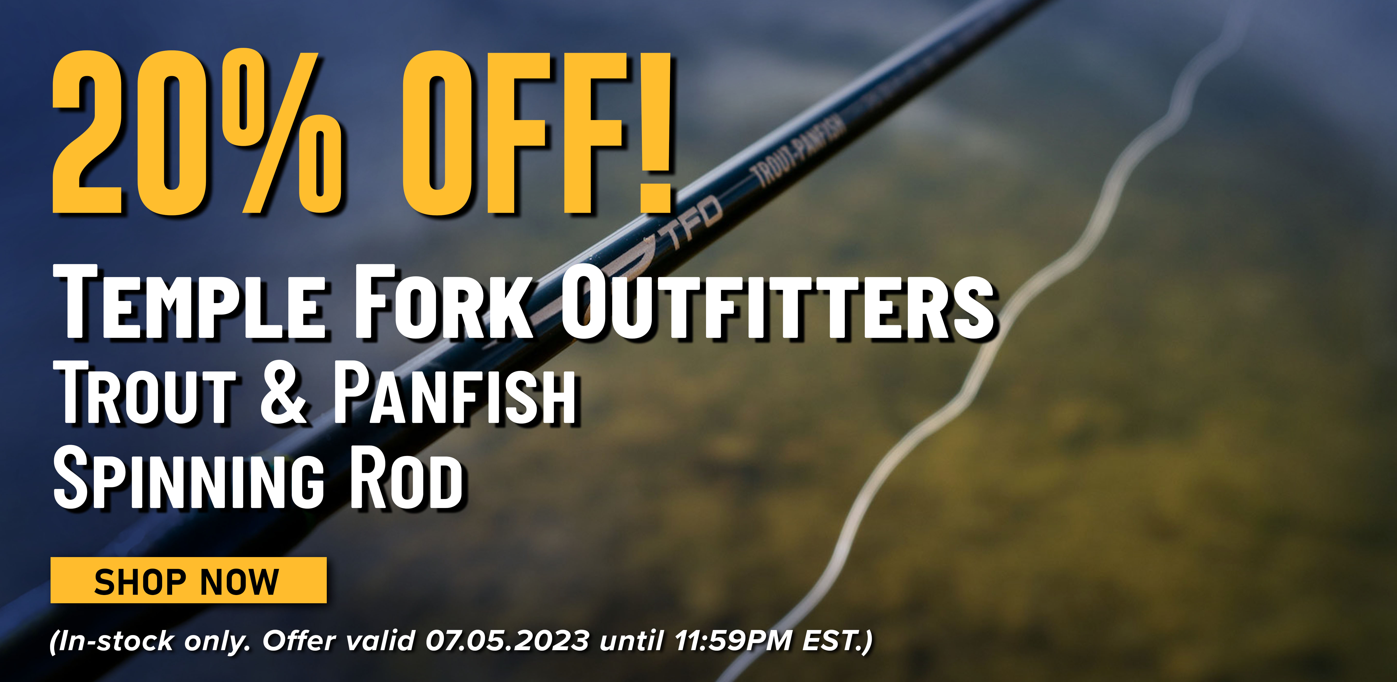 20% Off! Temple Fork Outfitters Trout & Panfish Spinning Rod Shop Now (In-stock only. Offer valid 07.05.2023 until 11:59PM EST.)