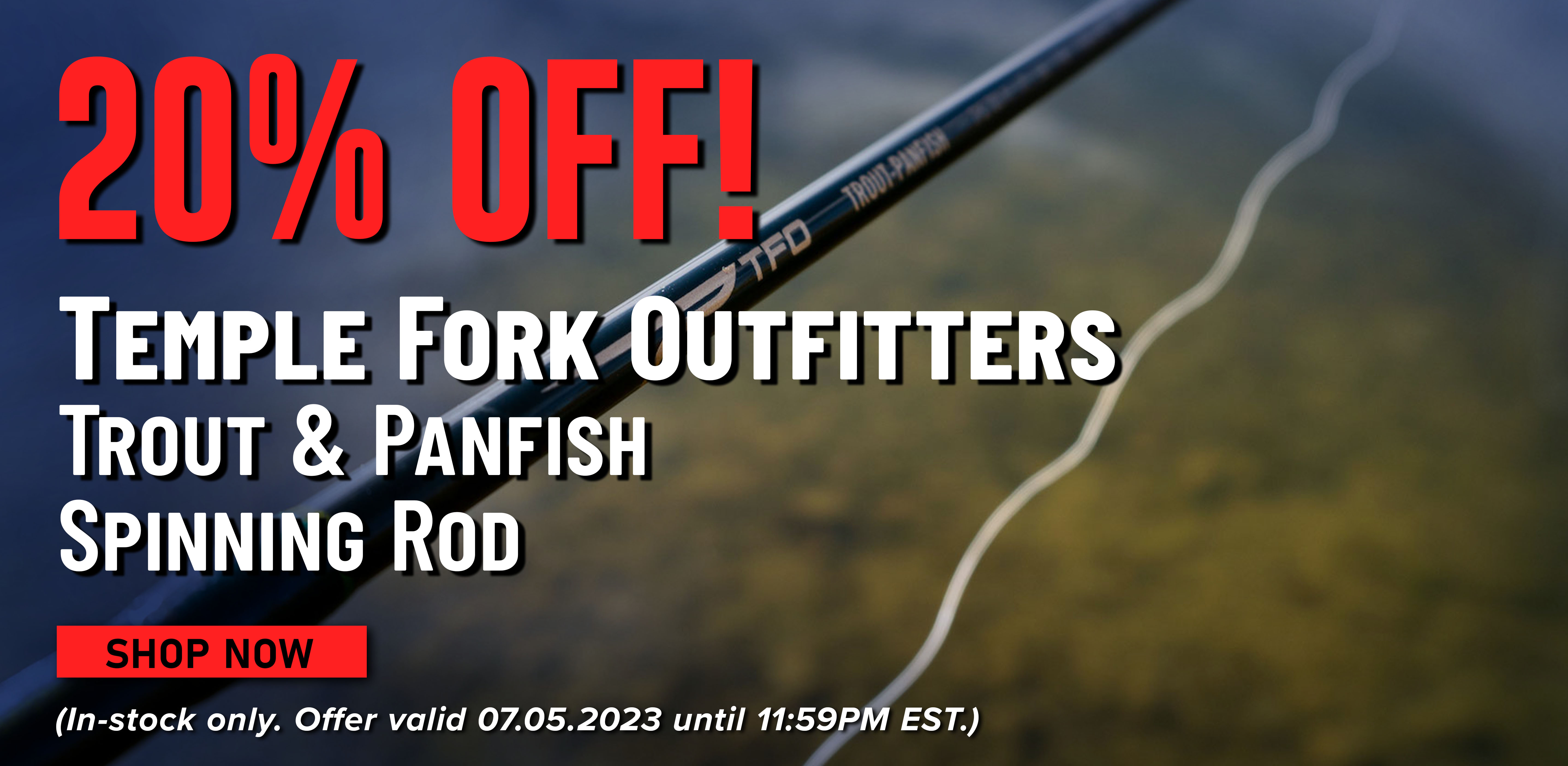 20% Off! Temple Fork Outfitters Trout & Panfish Spinning Rod Shop Now (In-stock only. Offer valid 07.05.2023 until 11:59PM EST.)