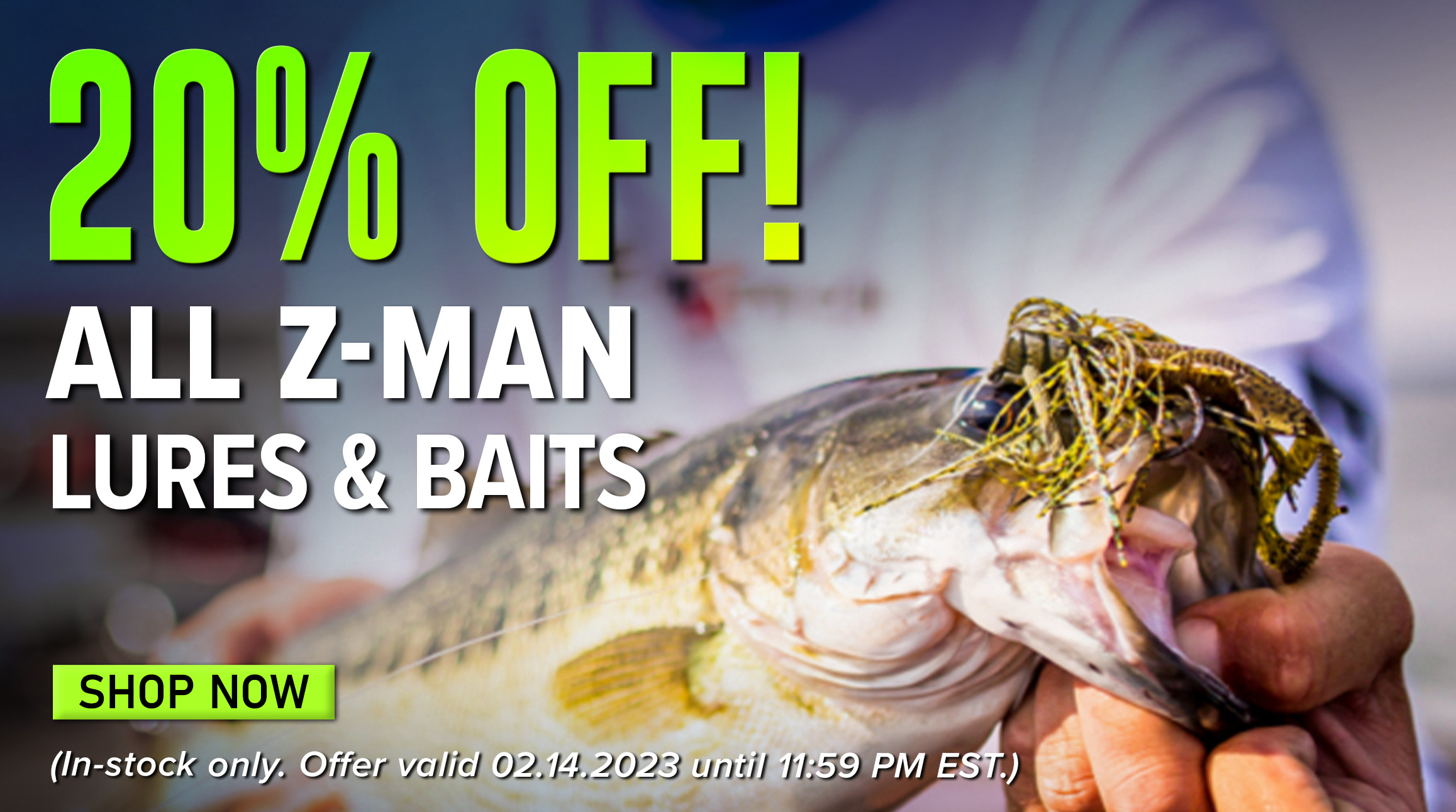 20% Off! All Z-Man Lures & Baits Shop Now (In-stock only. Offer valid 02.14.2023 until 11:59 PM EST.)