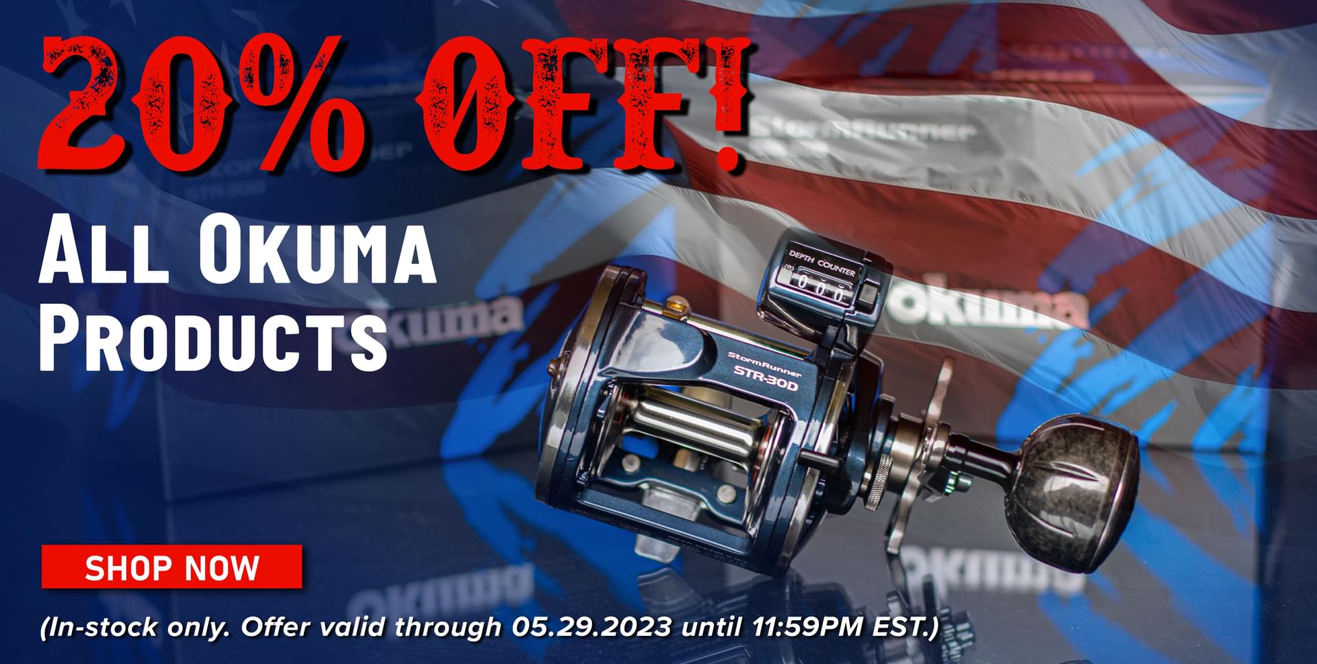 20% Off!  All Okuma Products Shop Now (In-stock only. Offer valid through 05.29.2023 until 11:59PM EST.)