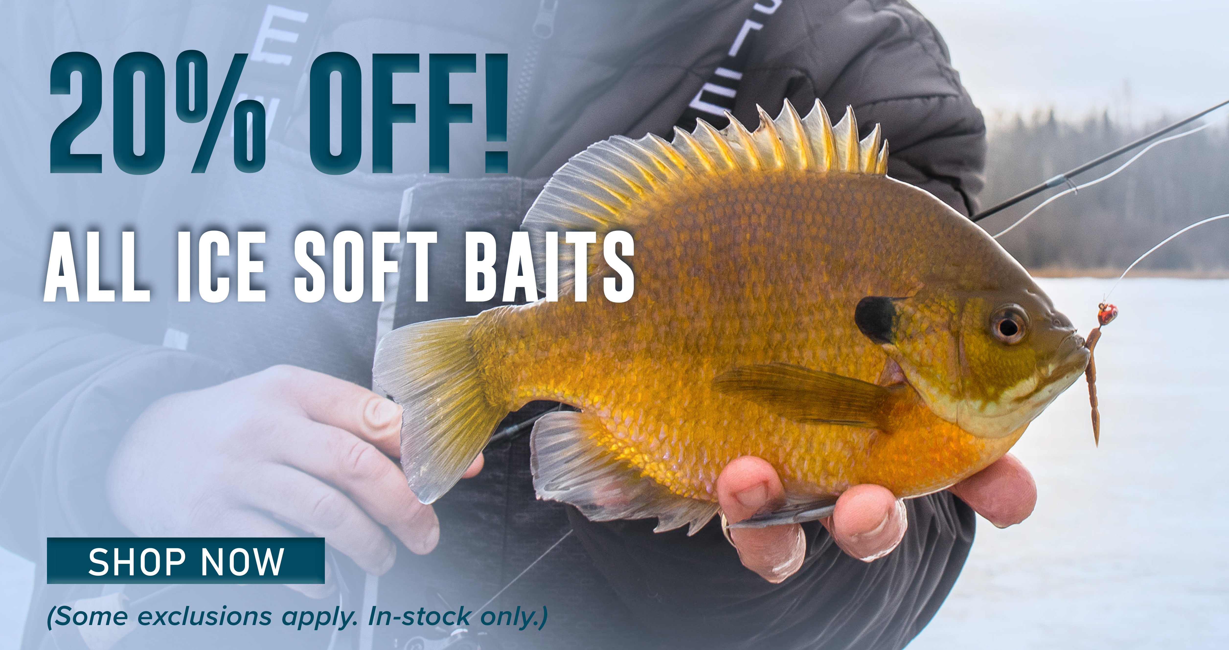 20% Off! All Ice Soft Baits Shop Now (Some exclusions apply. In-stock only.)