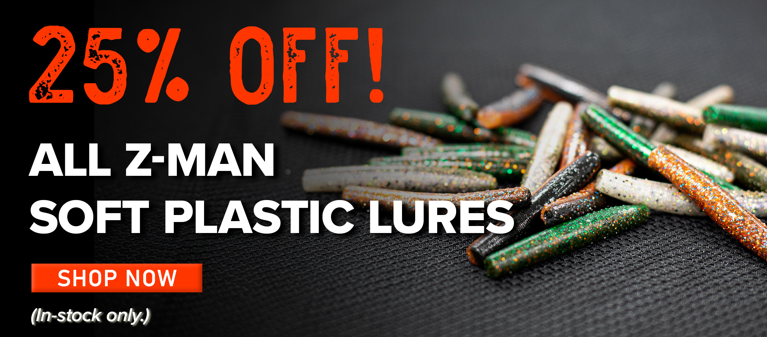 25% Off ! All Z-Man Soft Plastic Lures Shop Now (In-stock only.)