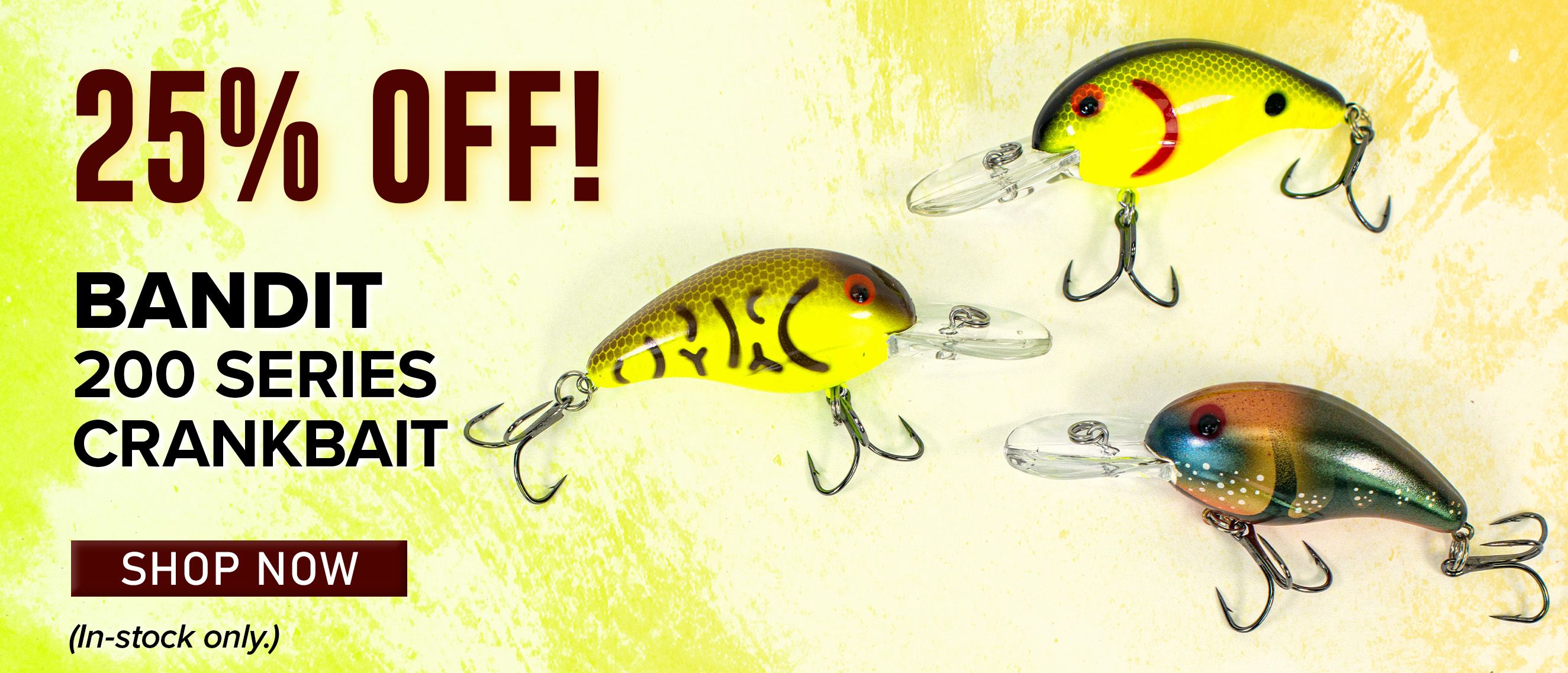 25% Off Bandit 200 Series Crankbait Shop Now (In-stock only.)