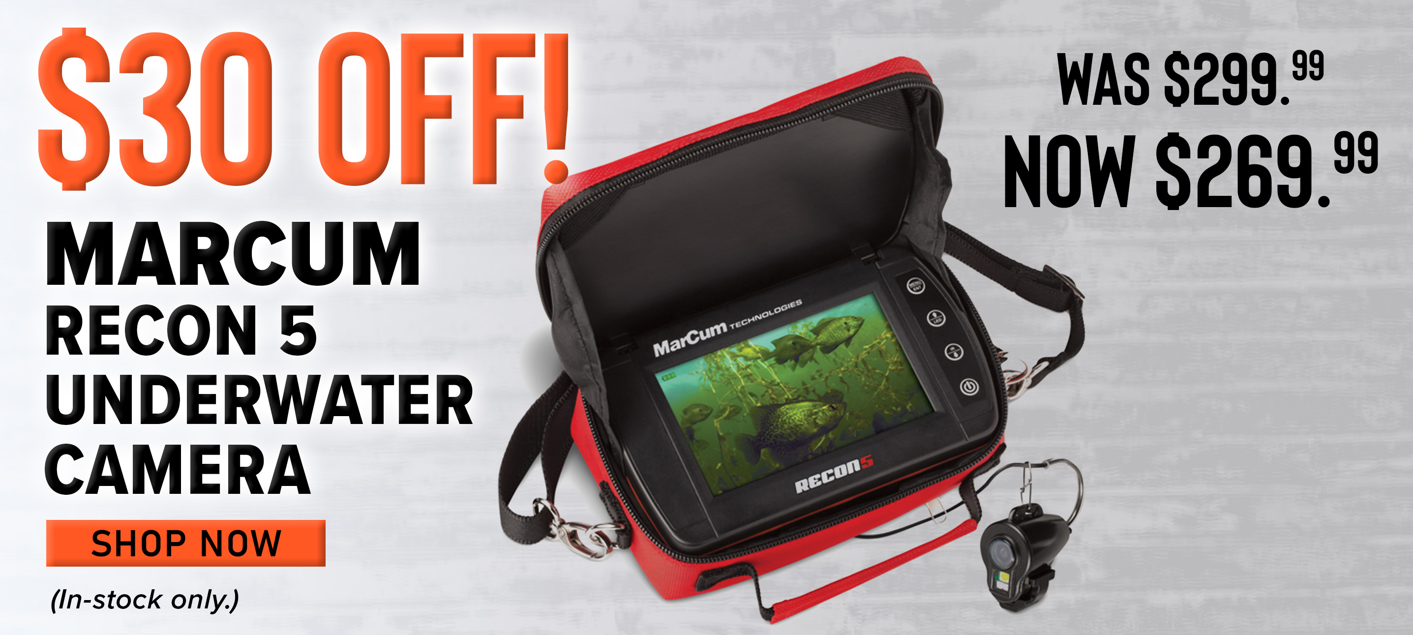 $30 Off! Marcum Recon 5 Underwater Camera Was $299.99 | Now $269.99 Shop Now (In-stock only.)