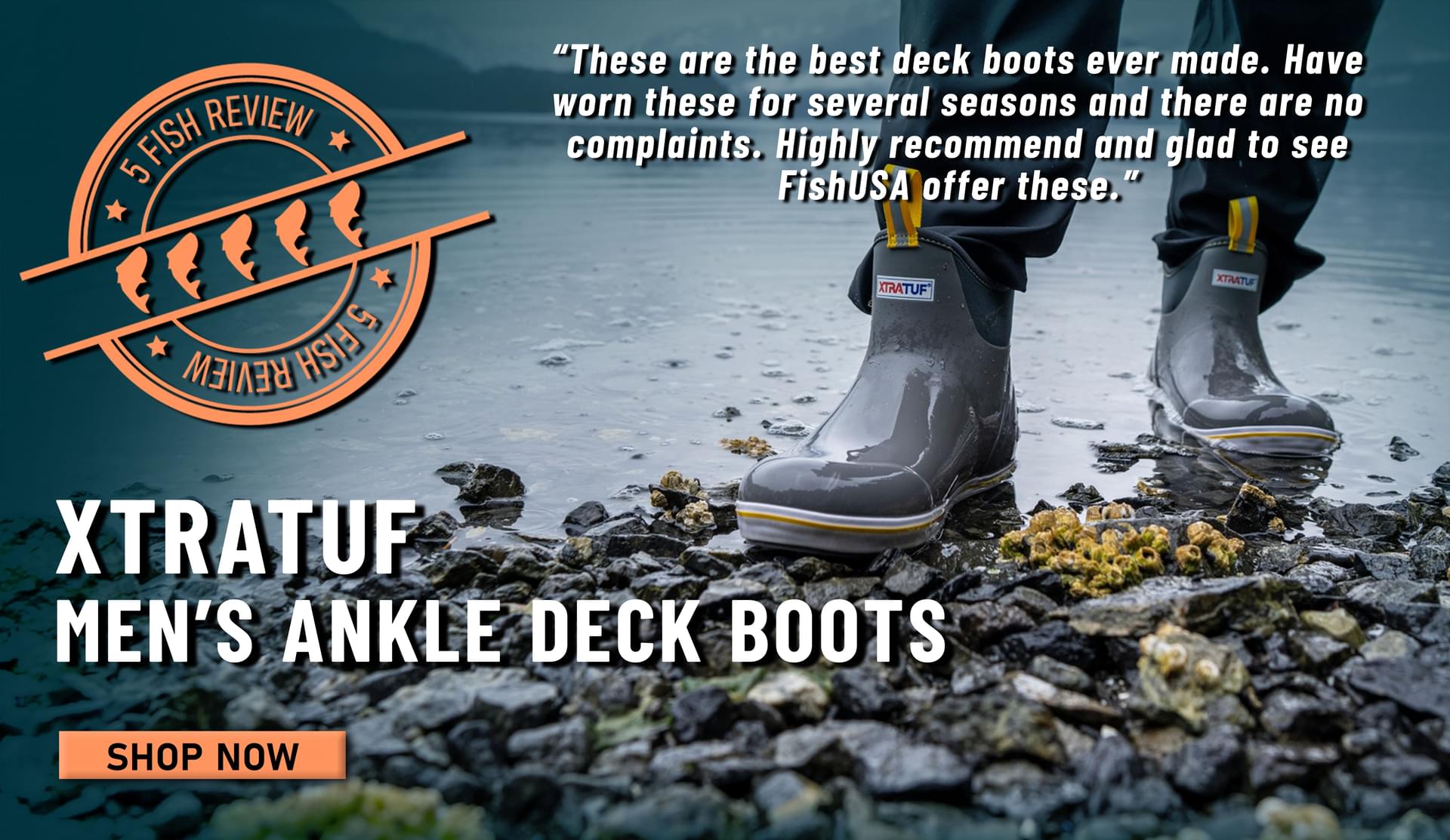 5 Fish Review Xtratuf Men's Ankle Deck Boots These are the best deck boots ever made. Have worn these for several seasons and there are no complaints. Highly recommend and glad to see FishUSA offer these. Shop Now