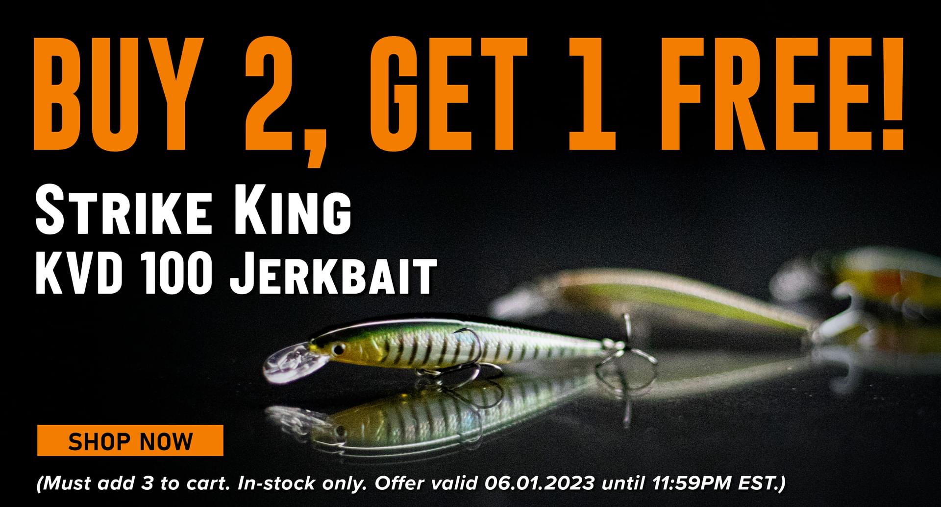 Buy 2, Get 1 Free! Strike King KVD 100 Jerkbait Shop Now (Must add 3 to cart. In-stock only. Offer valid 06.01.2023 until 11:59PM EST.)