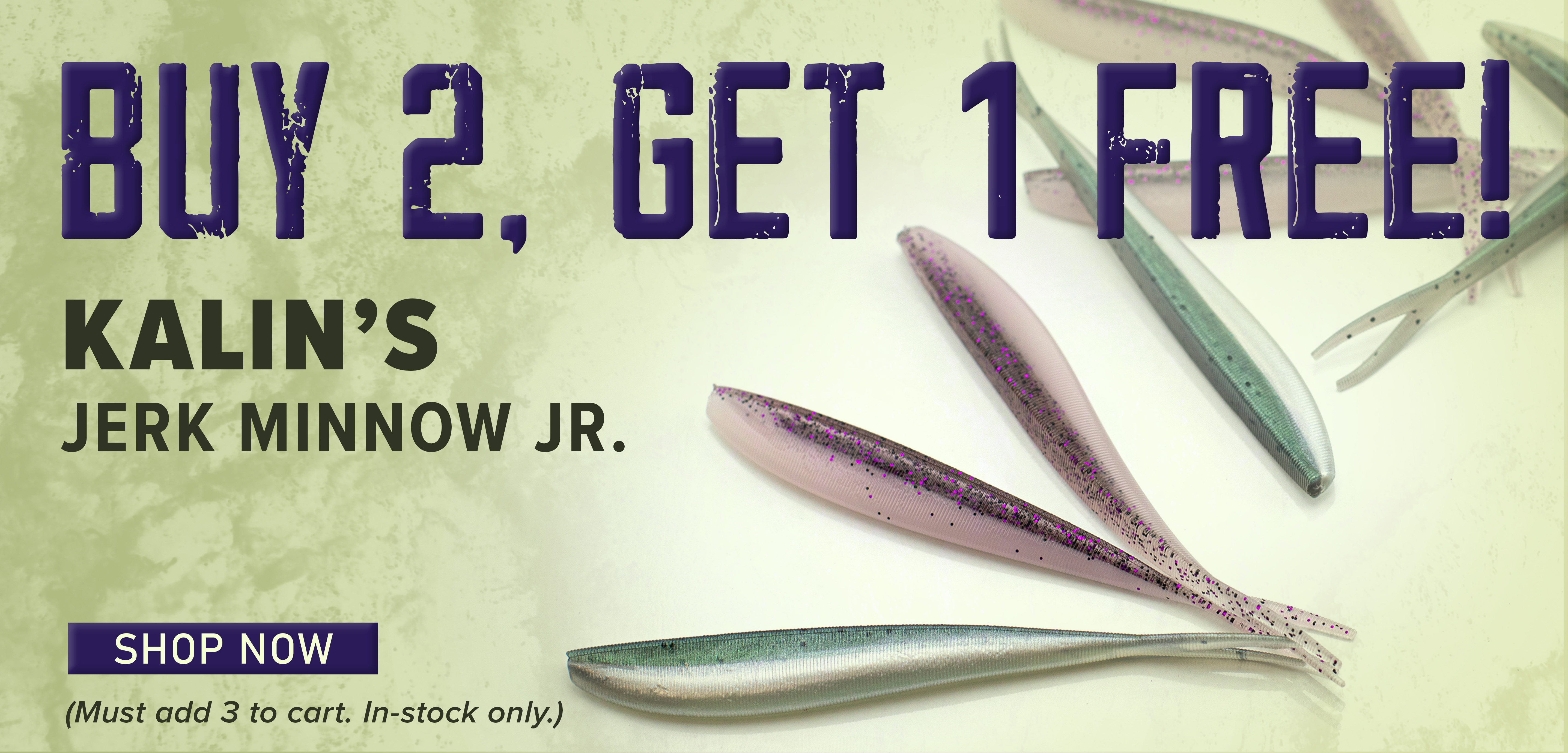 Buy 2, Get 1 Free! Kalins Jerk Minnow Jr Shop Now (Must add 3 to cart. In-stock only.)