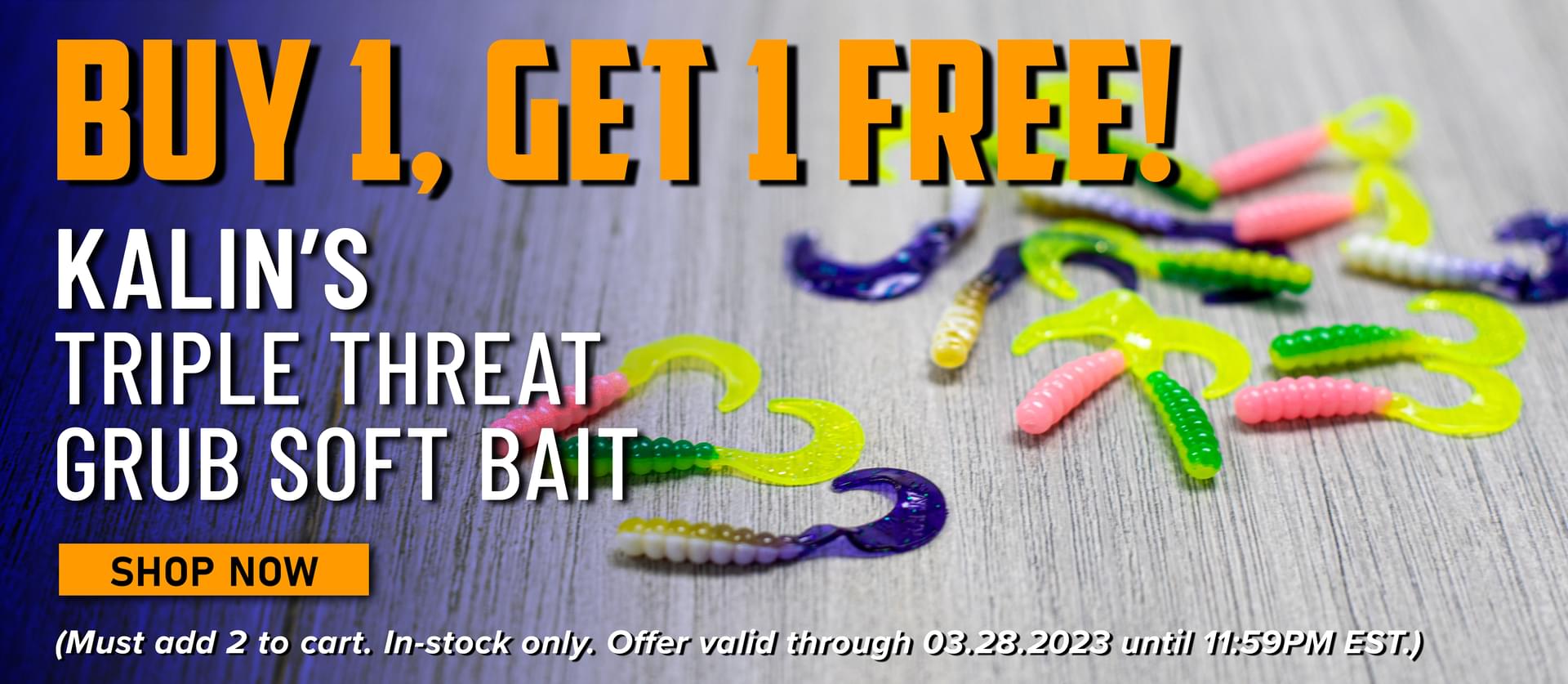 Buy 1, Get 1 Free! Kalin's Triple Threat Grub Soft Bait Shop Now (Must add 2 to cart. In-stock only. Offer valid through 03.28.2023 until 11:59 PM EST.)