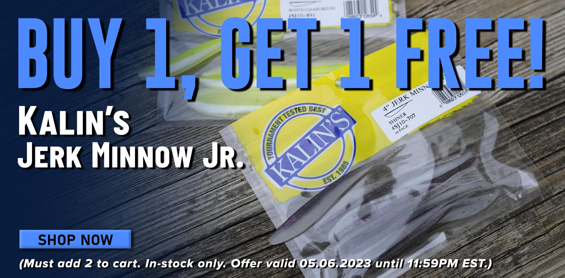 Buy 1, Get 1 Free! Kalin's Jerk Minnow Jr. Shop Now (Must add 2 to cart. In-stock only. Offer valid 05.06.2023 until 11:59PM EST.)