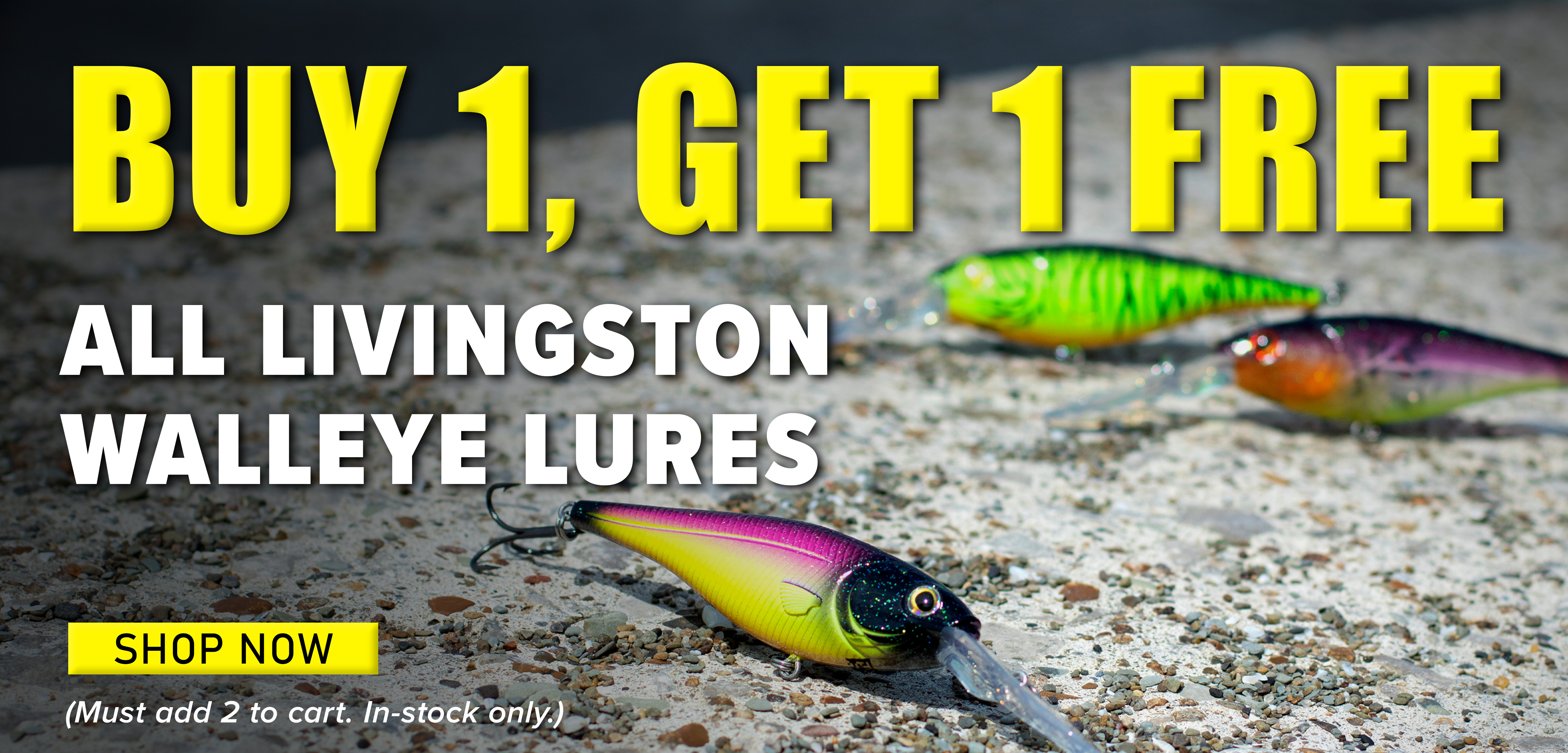 Buy 1 Get 1 Free All Livingston Walleye Lures Shop Now (Must add 2 to cart. In-stock only.)