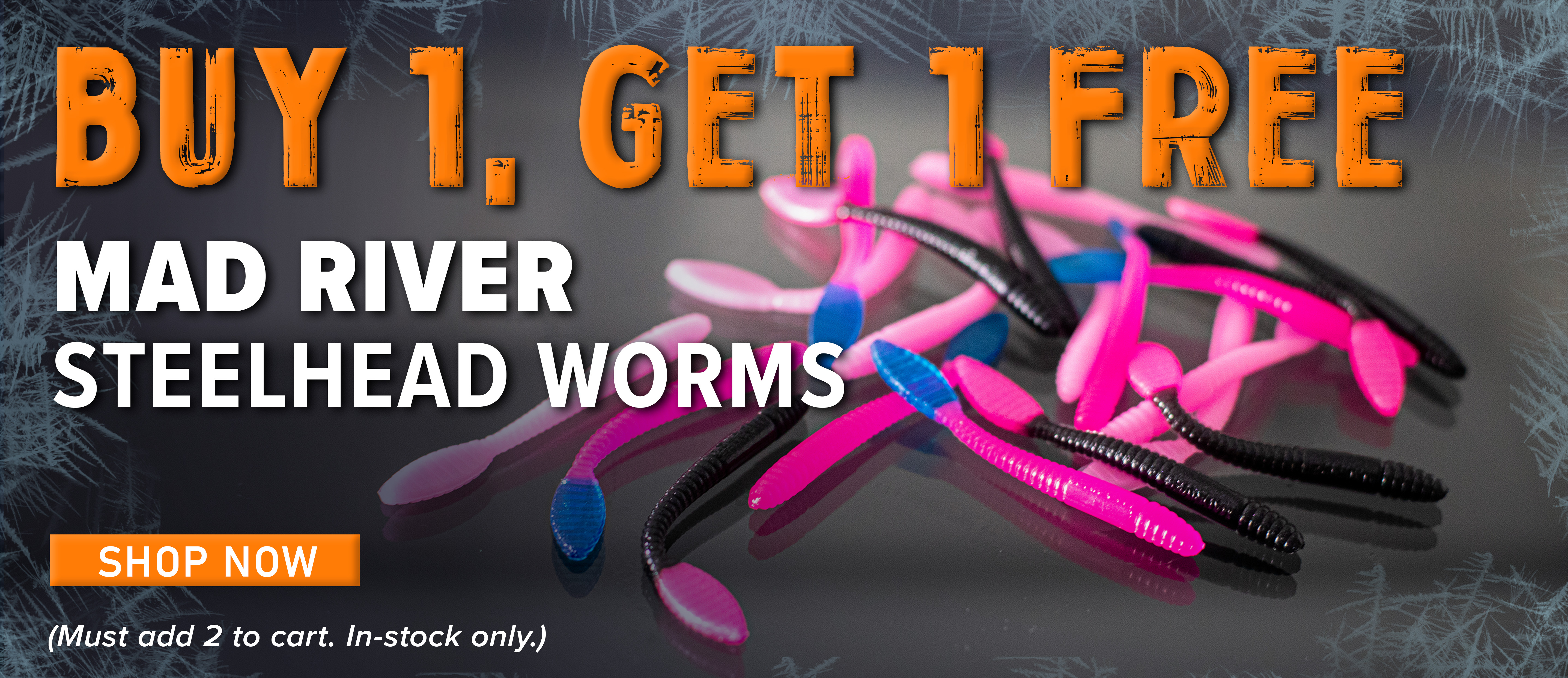 Buy 1, Get 1 Free Mad River Steelhead Worms Shop Now (Some exclusions apply. In-stock only.)