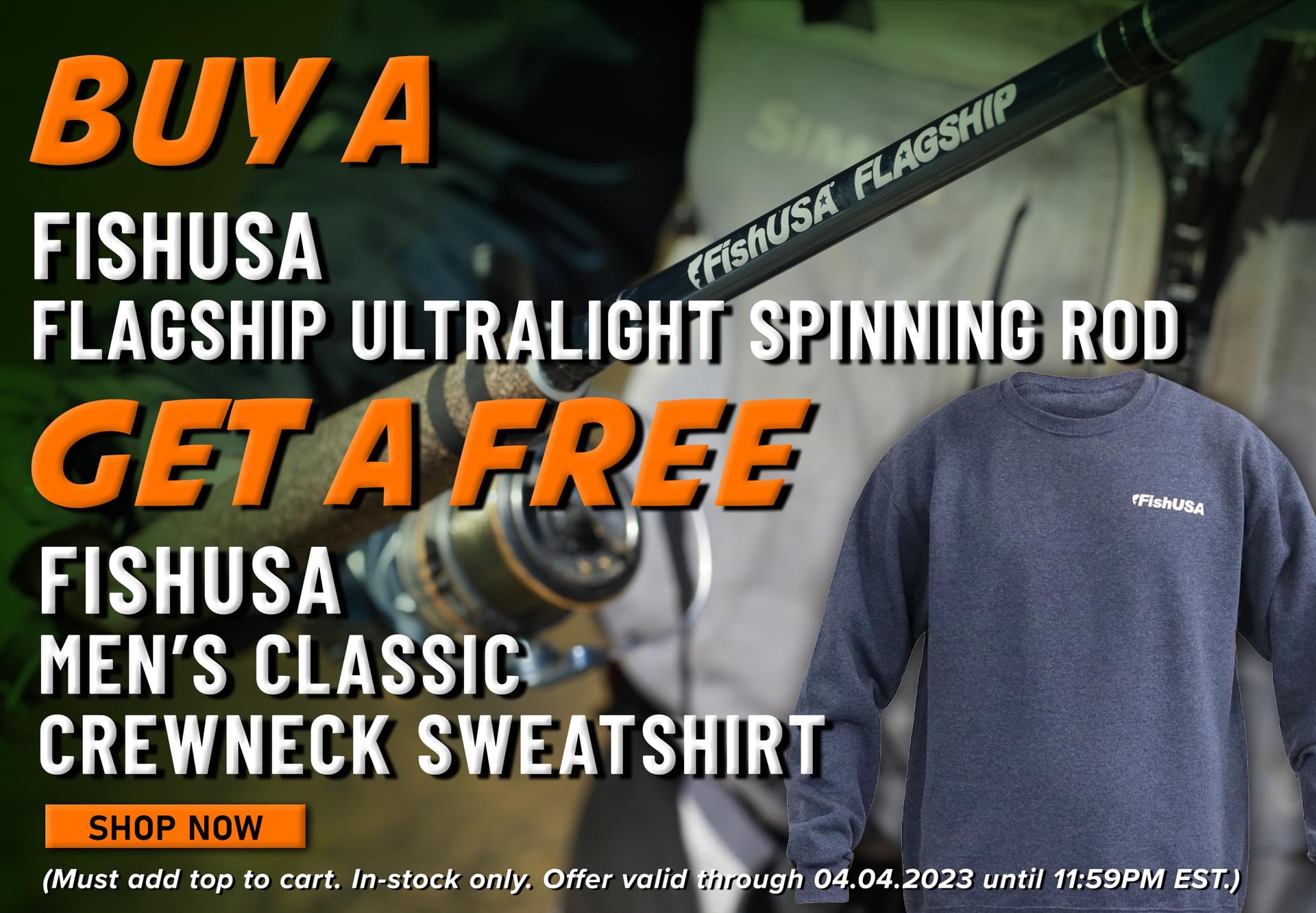 Buy A FishUSA Flagship Ultrlight Spinning Rod Get a Free FishUSA Men's Classic Crewneck Sweatshirt Shop Now (Must add top to cart. In-stock only. Offer valid through 04.04.2034 until 11:59PM EST.)