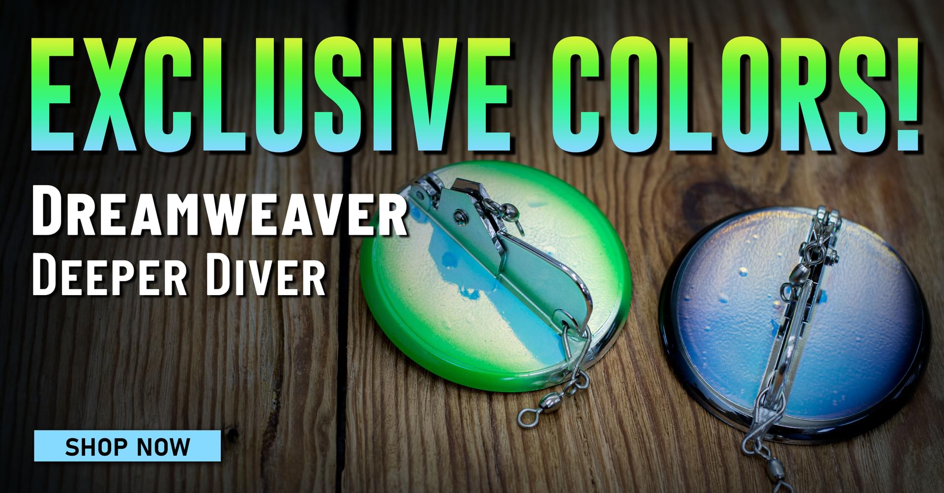 Exclusive Colors! Dreamweaver Deeper Diver Shop Now