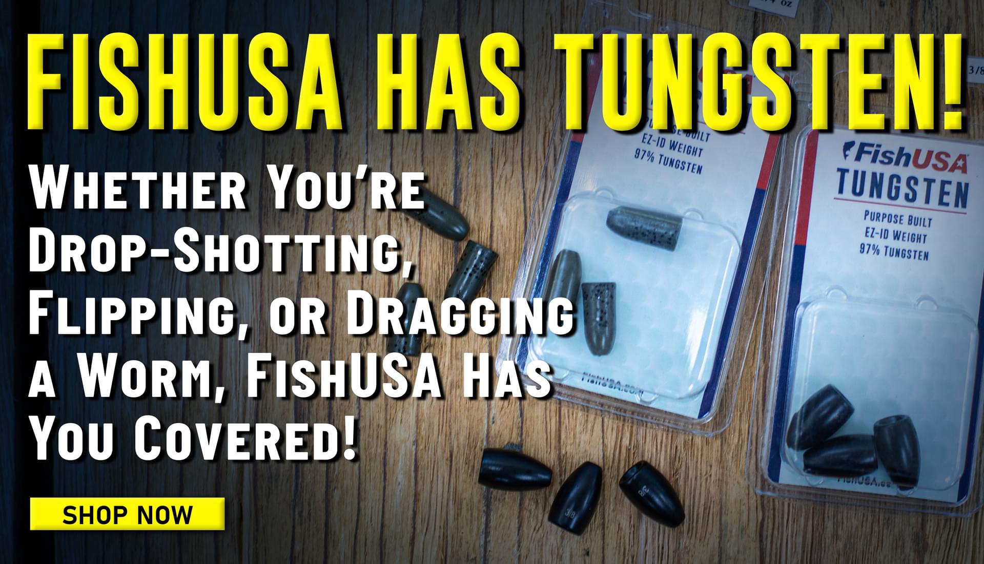 FishUSA Has Tungsten! Whether You're Drop-shotting, Flipping, or Dragging a worm, FishUSA Has you Covered! Shop Now