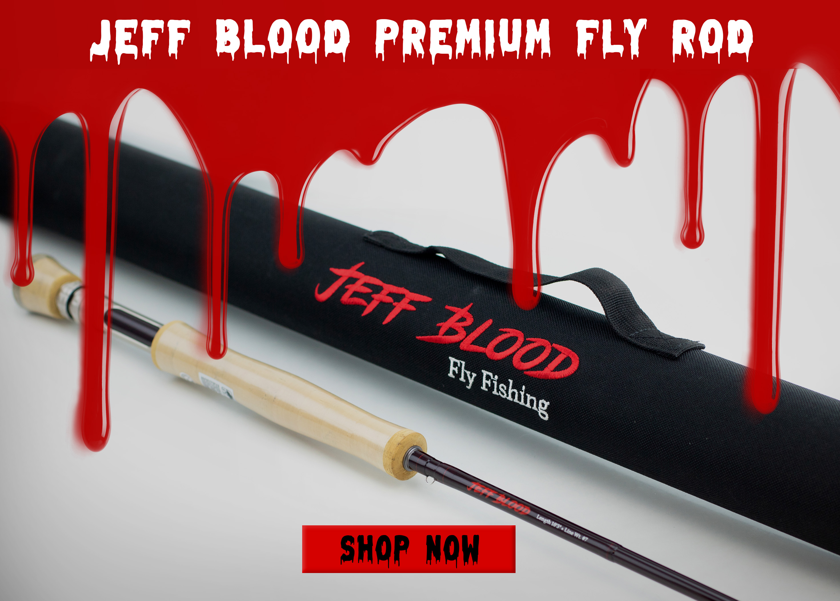 Jeff Blood Premium Fly Rod Shop Now