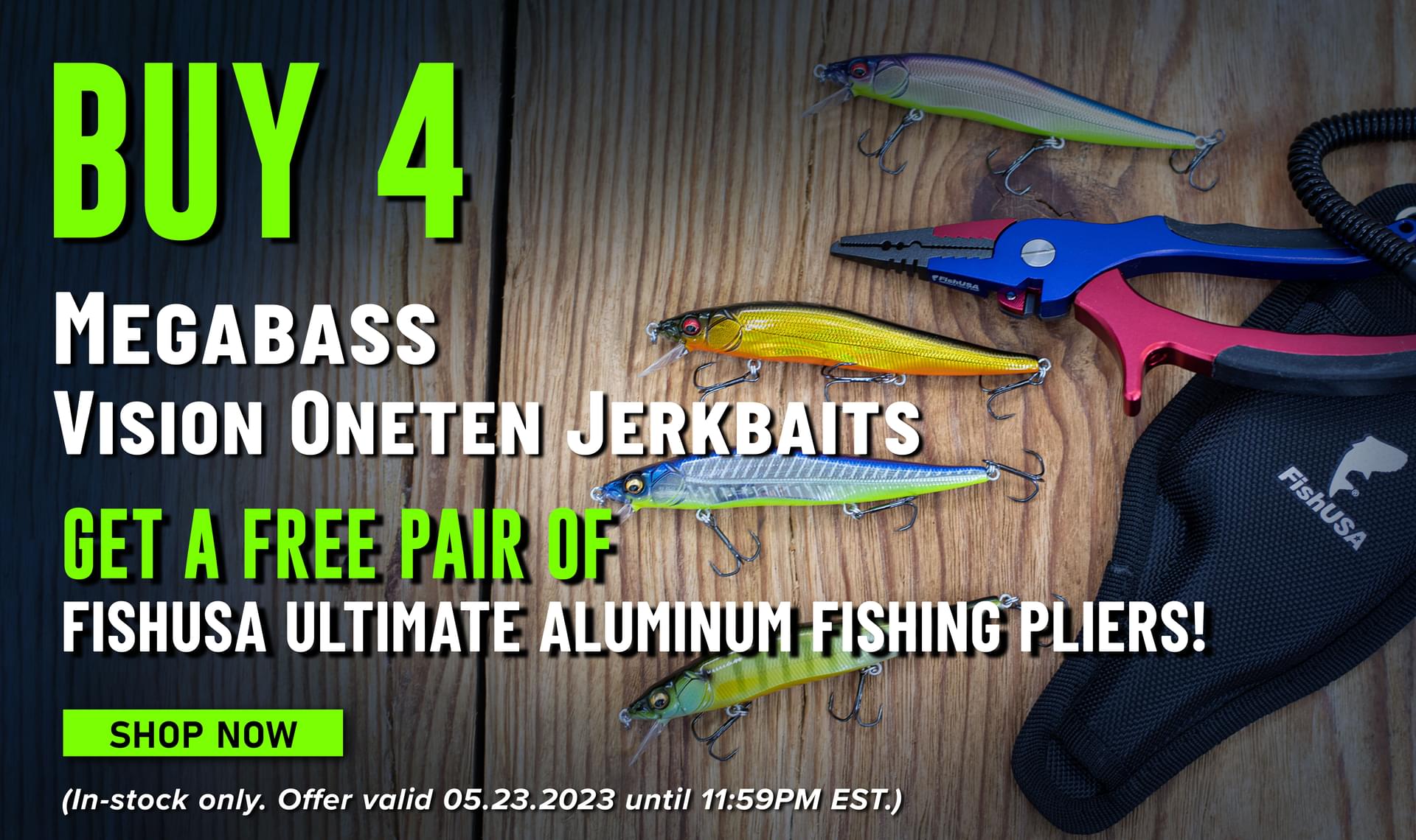 Buy 4 Megabass Vision Oneten Jerkbaits Get a Free Pair of FishUSA Ultimate Aluminum Fishing Pliers Shop Now (In-stock only. Offer valid 05.23.2023 until 11:59PM EST.)