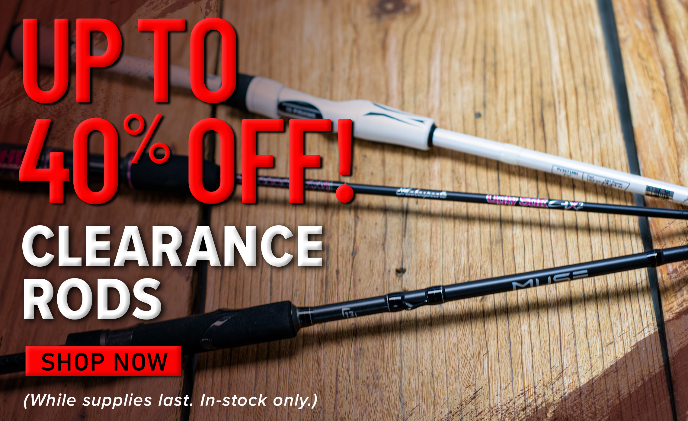 Up to 40% Off! Clearance Rods Shop Now (While supploes last. In-stock only.)