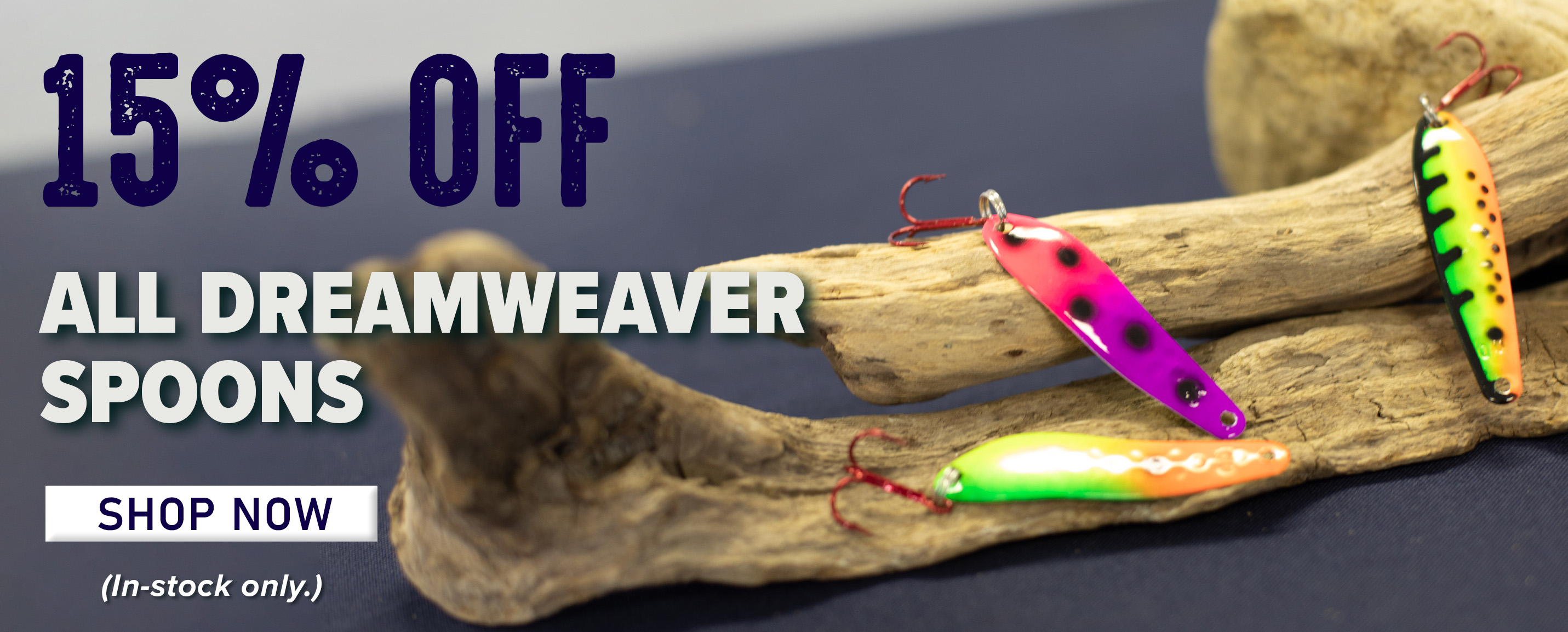 15% Off All Dreamweaver Trolling Spoons Shop Now (In-stock only.)