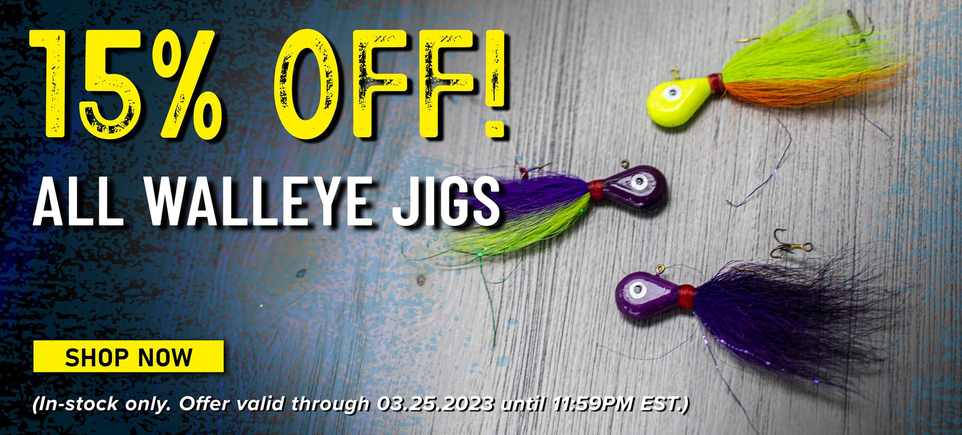 15% Off! All Walleye Jigs Shop Now (In-stock only. Offer valid through 03.25.2023 until 11:59PM EST.)