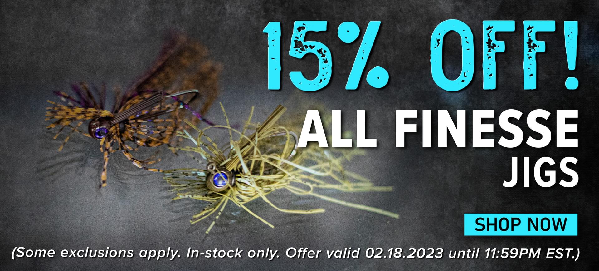 15% Off! All Finesse Jigs Shop Now (Some exclusions apply. In-stock only. Offer valid 02.18.2023 until 11:59PM EST.)