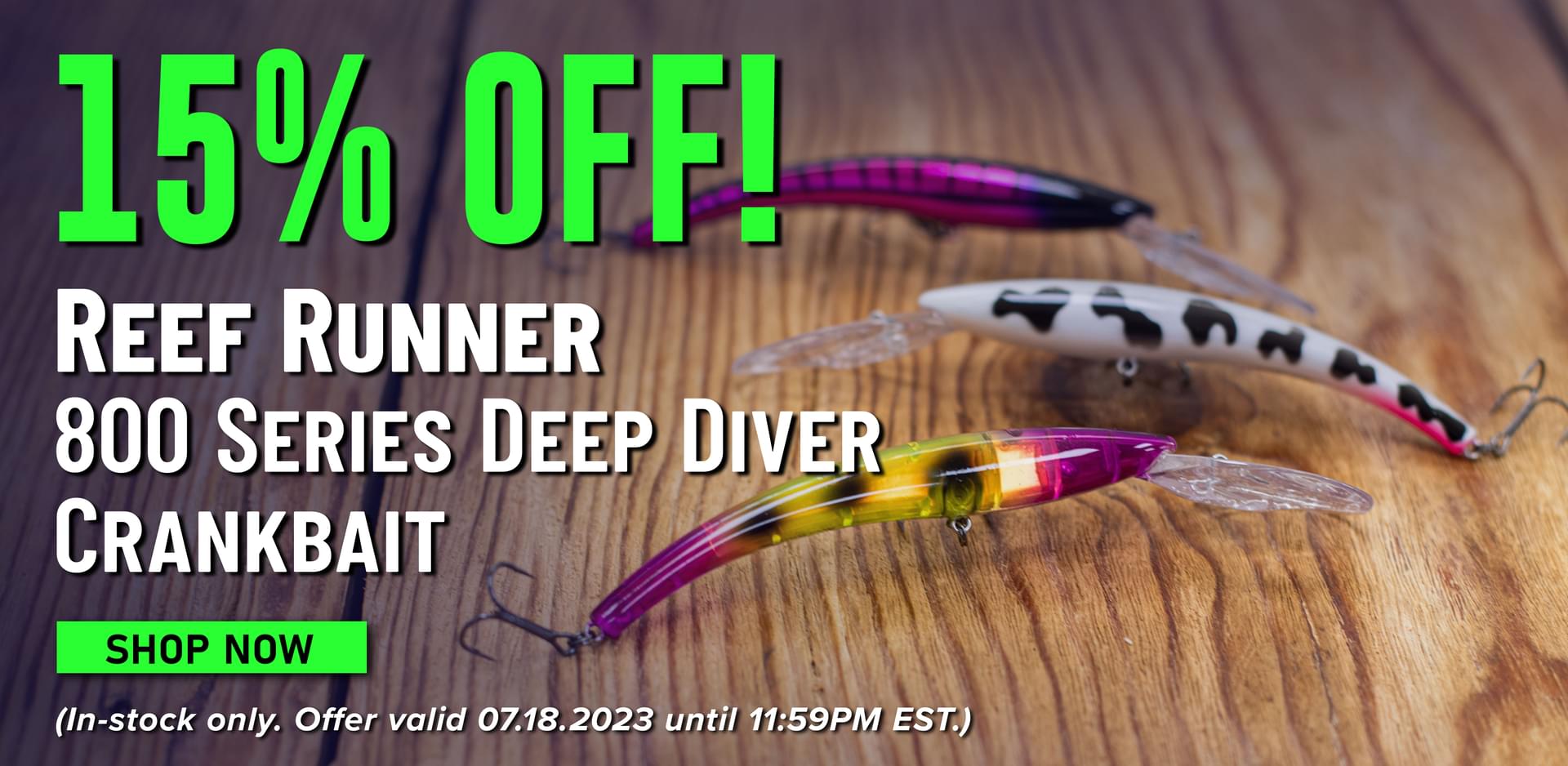 15% Off! Reef Runner 800 Series Deep Diver Crankbait Shop Now (In-stock only. Offer valid 07.18.2023 until 11:59PM EST.)