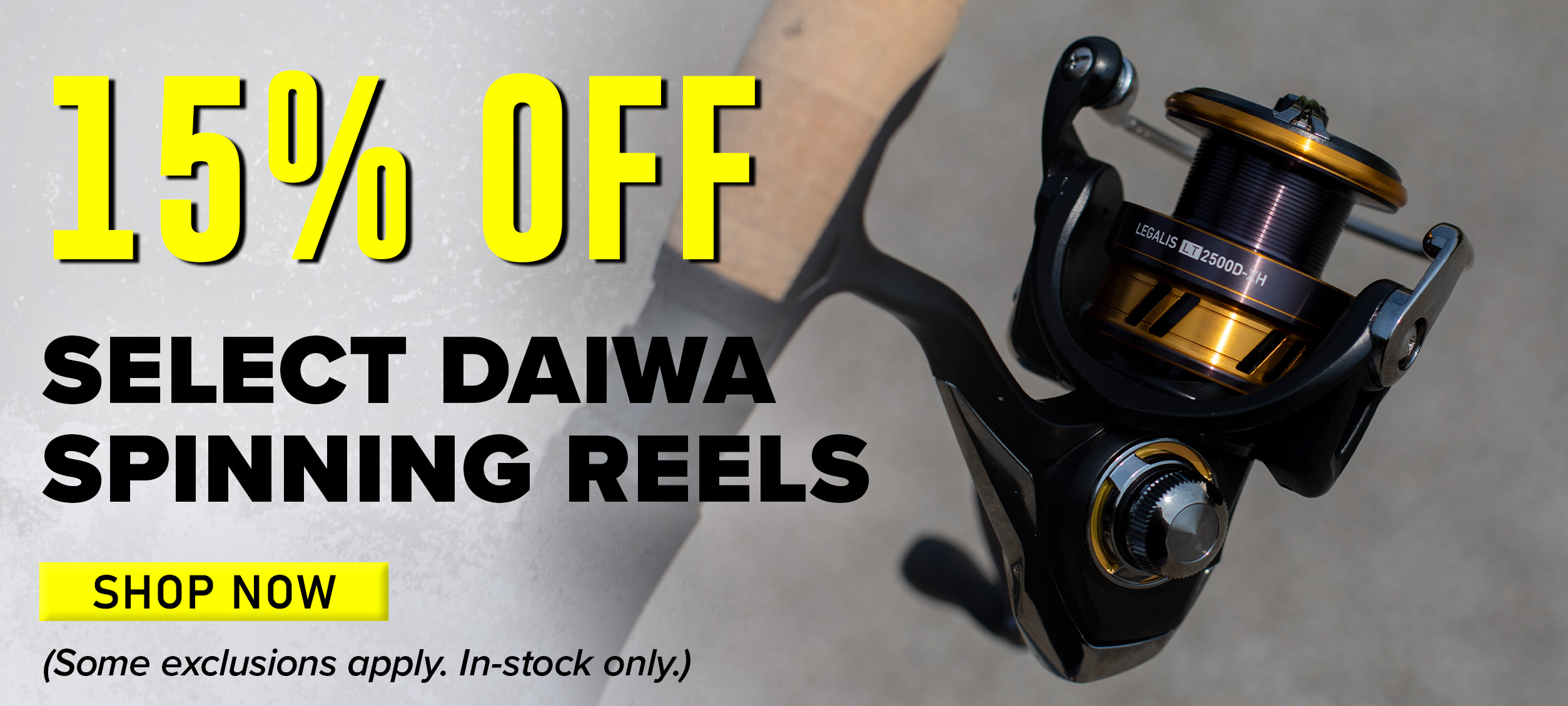 15% Off Select Daiwa Spinning Reels Shop Now (Some exclusions apply. In-stock only.)