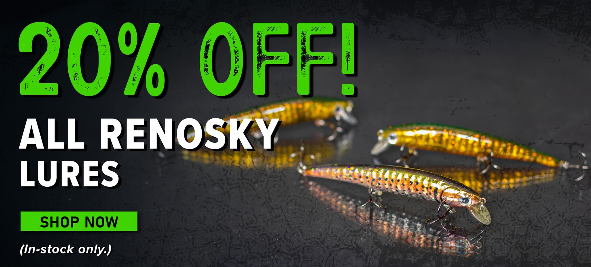 20% Off! All Renosky Lures Shop Now (In-stock only.)  . ALL RENOSKY LURES s In-stock only. 