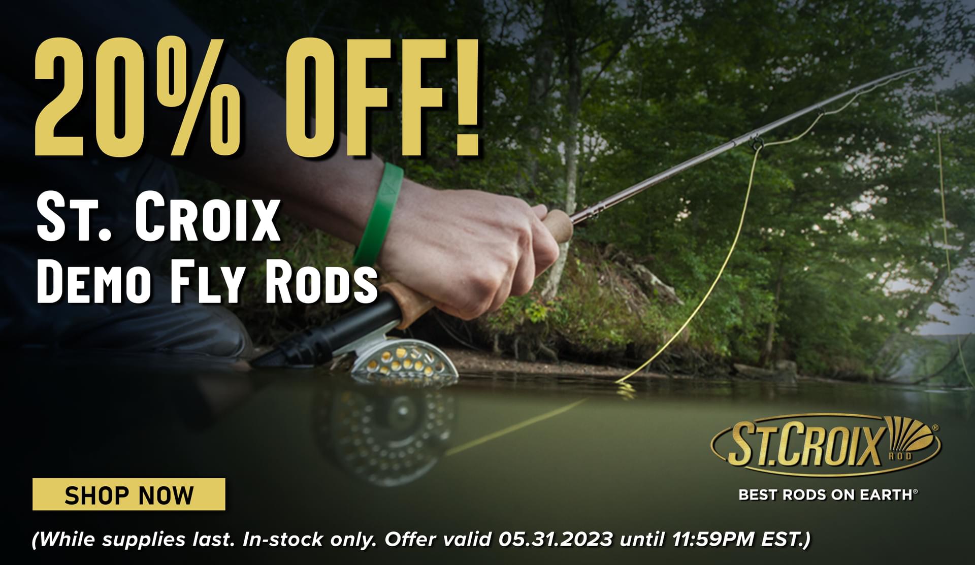 20% Off! St.Croix Demo Fly Rods Shop Now (While supplies last. In-stock only. Offer valid 05.31.2023 until 11:59PM EST.)