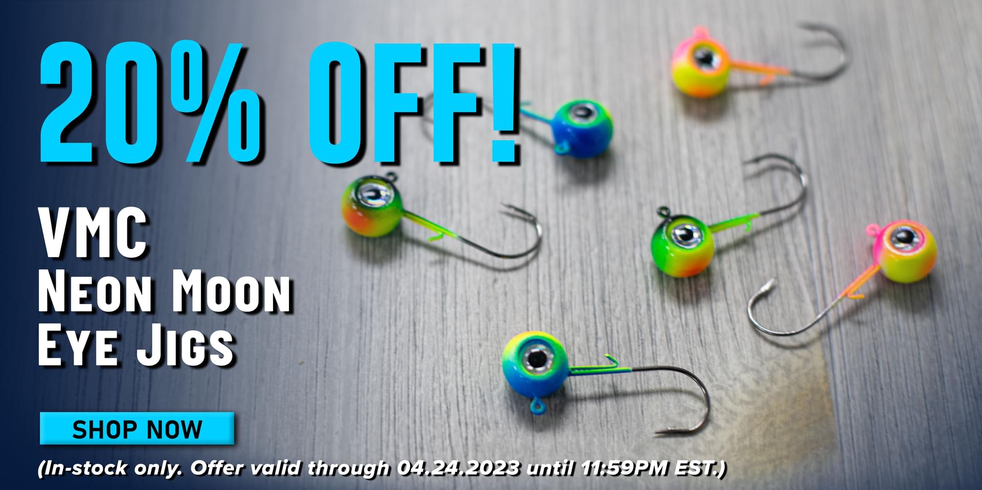 20% Off! VMC Neon Moon Eye Jigs Shop Now (In-stock only. Offer valid through 04.24.2023 until 11:59PM EST.)