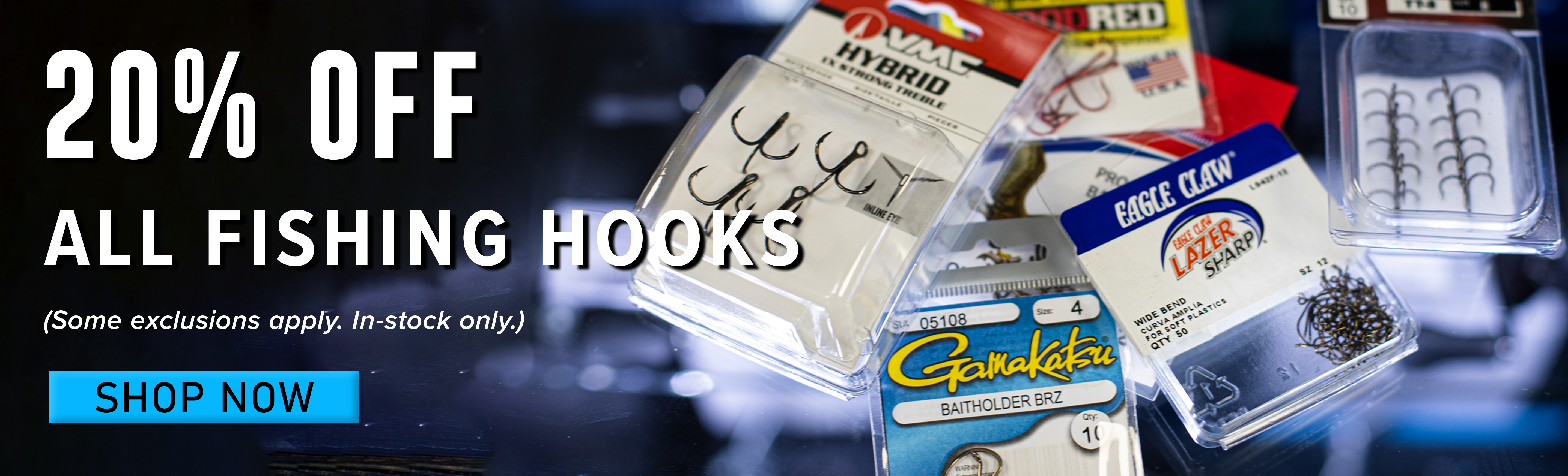 20% Off All Fishing Hooks Shop Now (Som exclusions apply. In-stock only.)