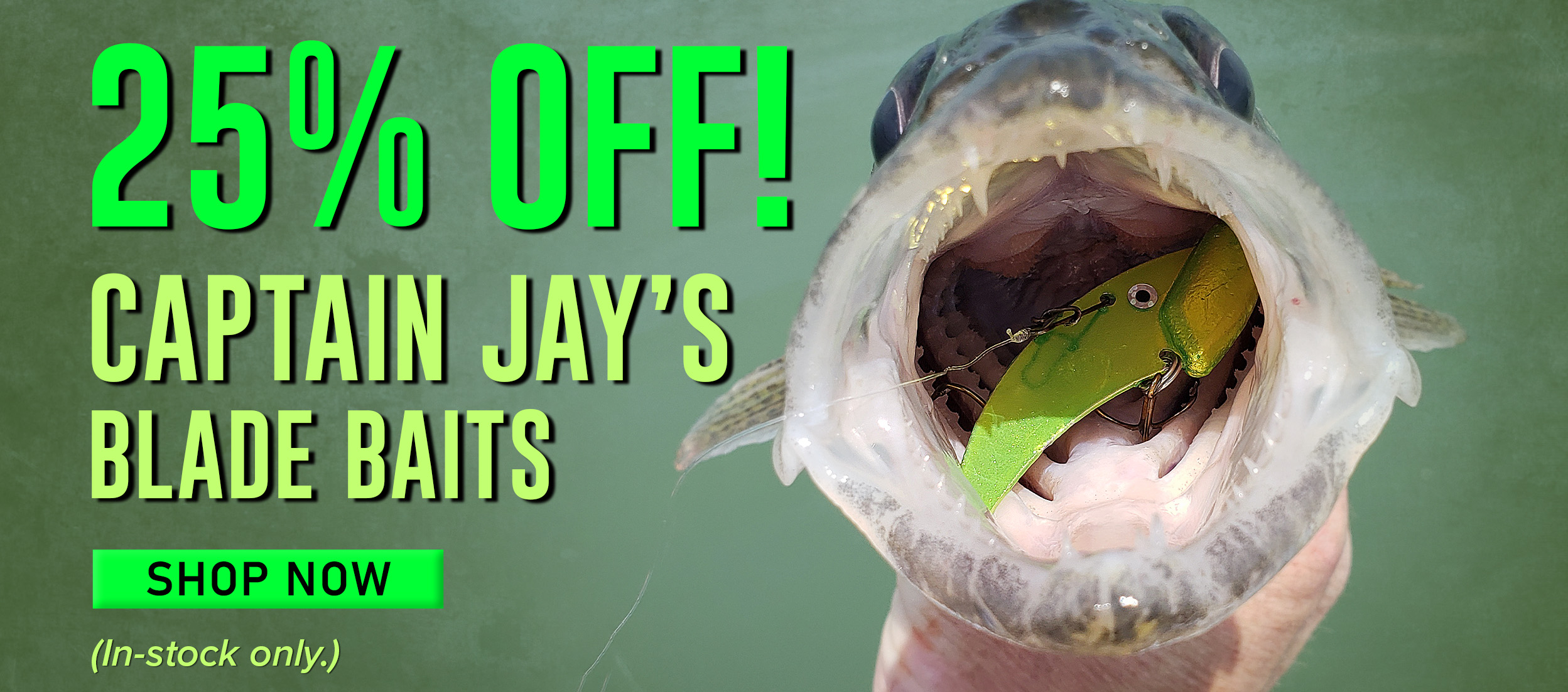 25% Off Captain Jay's Blade Baits Shop Now (In-stock only.)