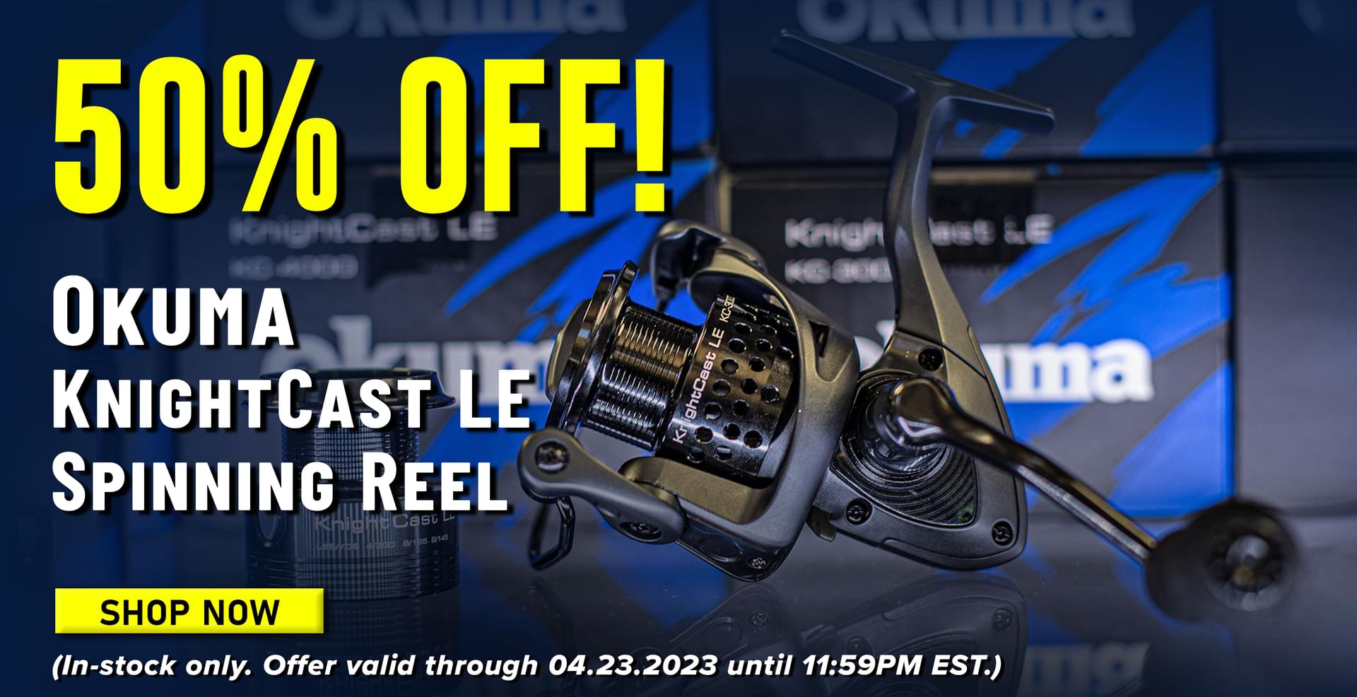 50% Off! Okuma KnightCast LE Spinning Reel Shop Now (In-stock only. Offer valid through 04.23.23 until 11:59PM EST.)