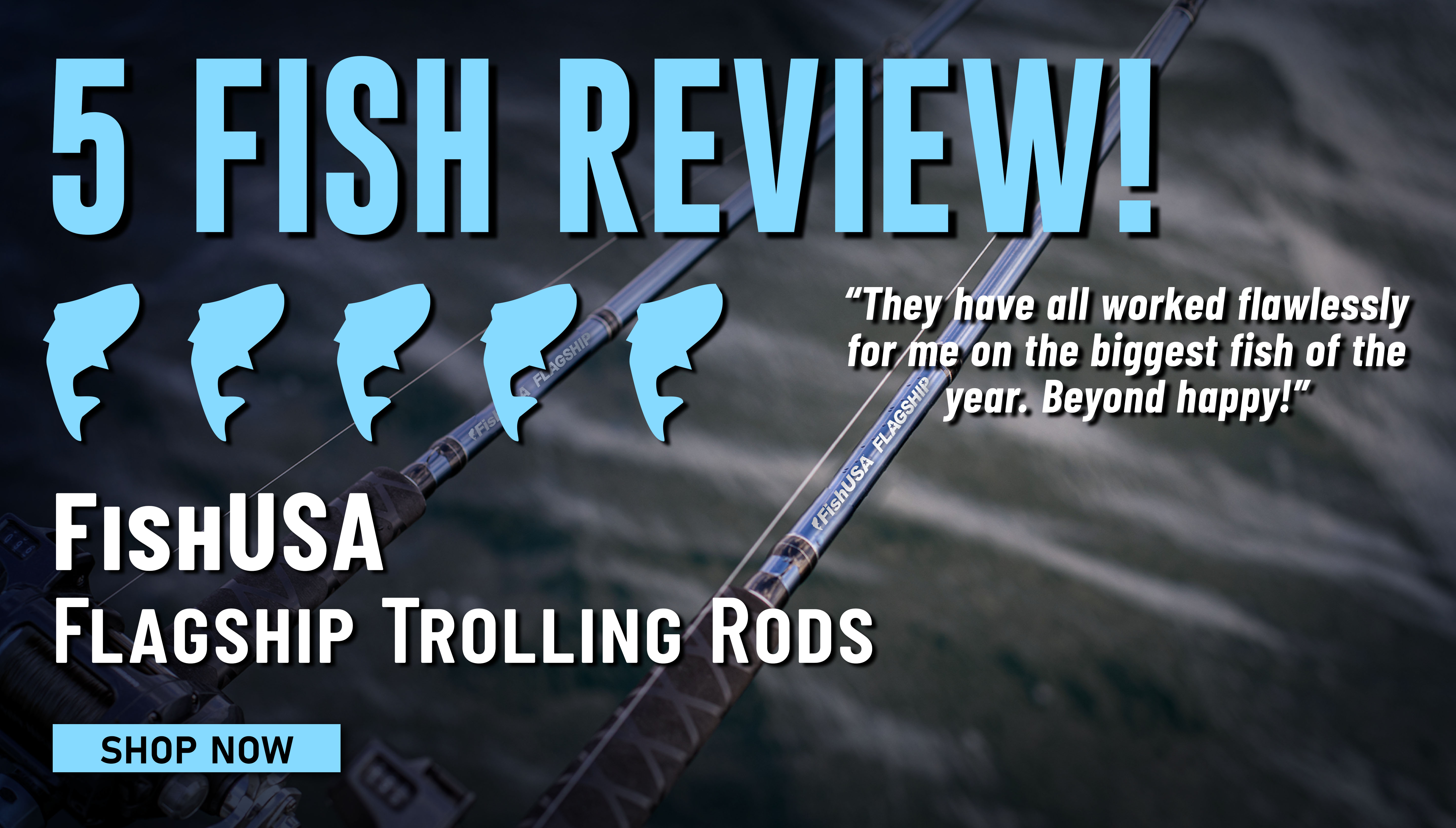 5 Fish Review FishUSA Flagship Trolling Rods They have all worked flawlessly for me on the biggest fish of the year. Beyond happy! Shop Now