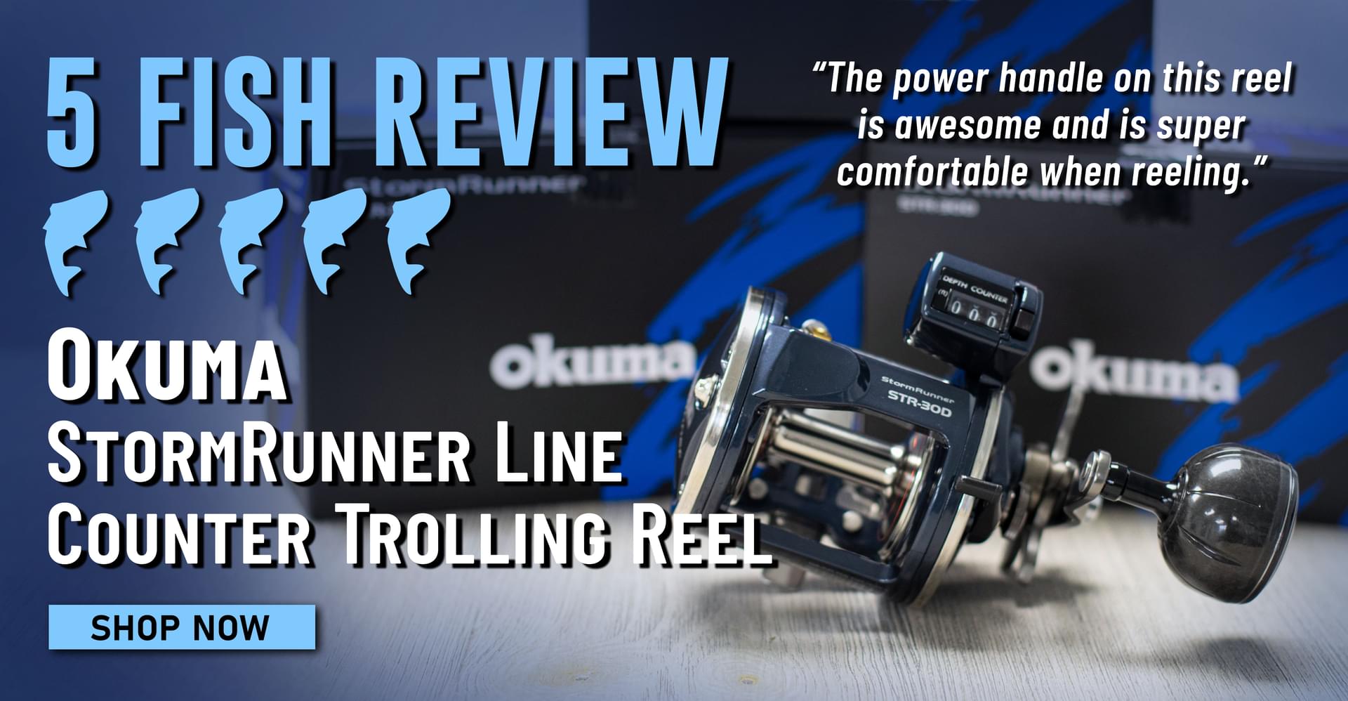 5 Fish Review Okuma StormRunner Line Counter Trolling Reel The power handle on this reel is awesome and is super comfortable when reeling. Shop Now