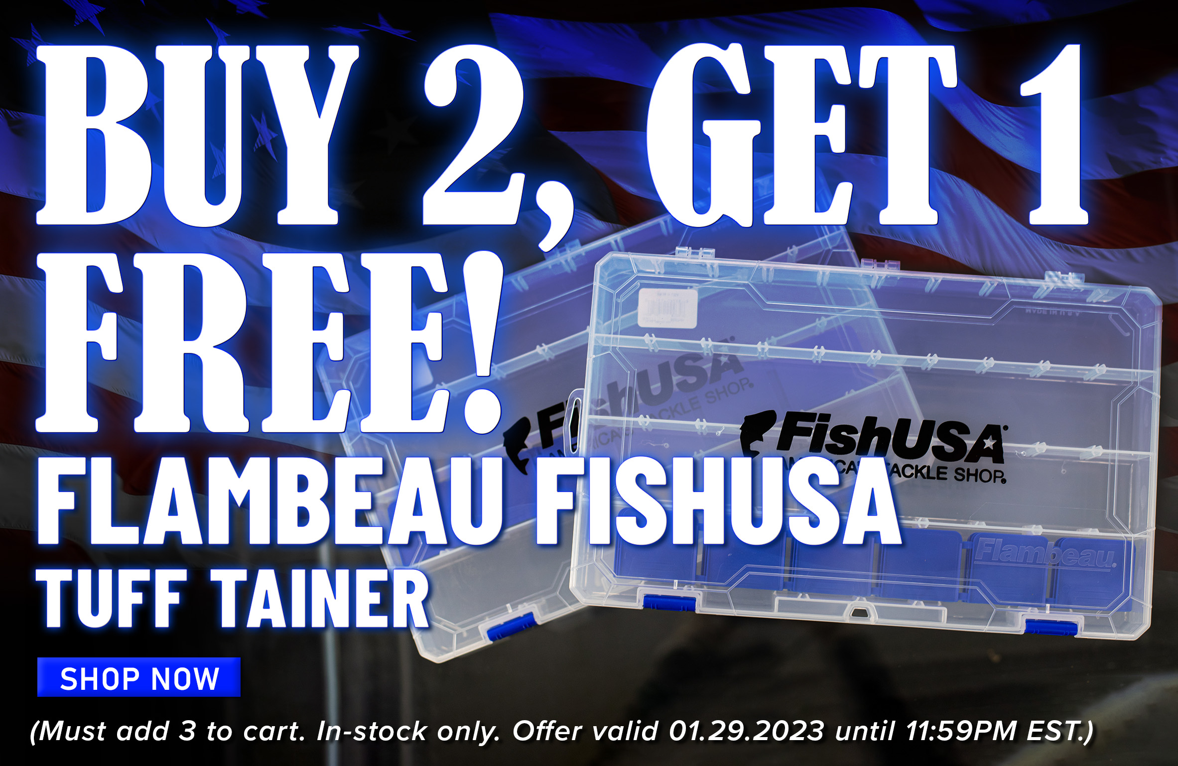 Buy 2, Get 1 Free! Flambeau FishUSA Tuff Tainer Shop Now (Must add 3 to cart. In-stock only. Offer valid 1.29.2023 until 11:59PM Est.)