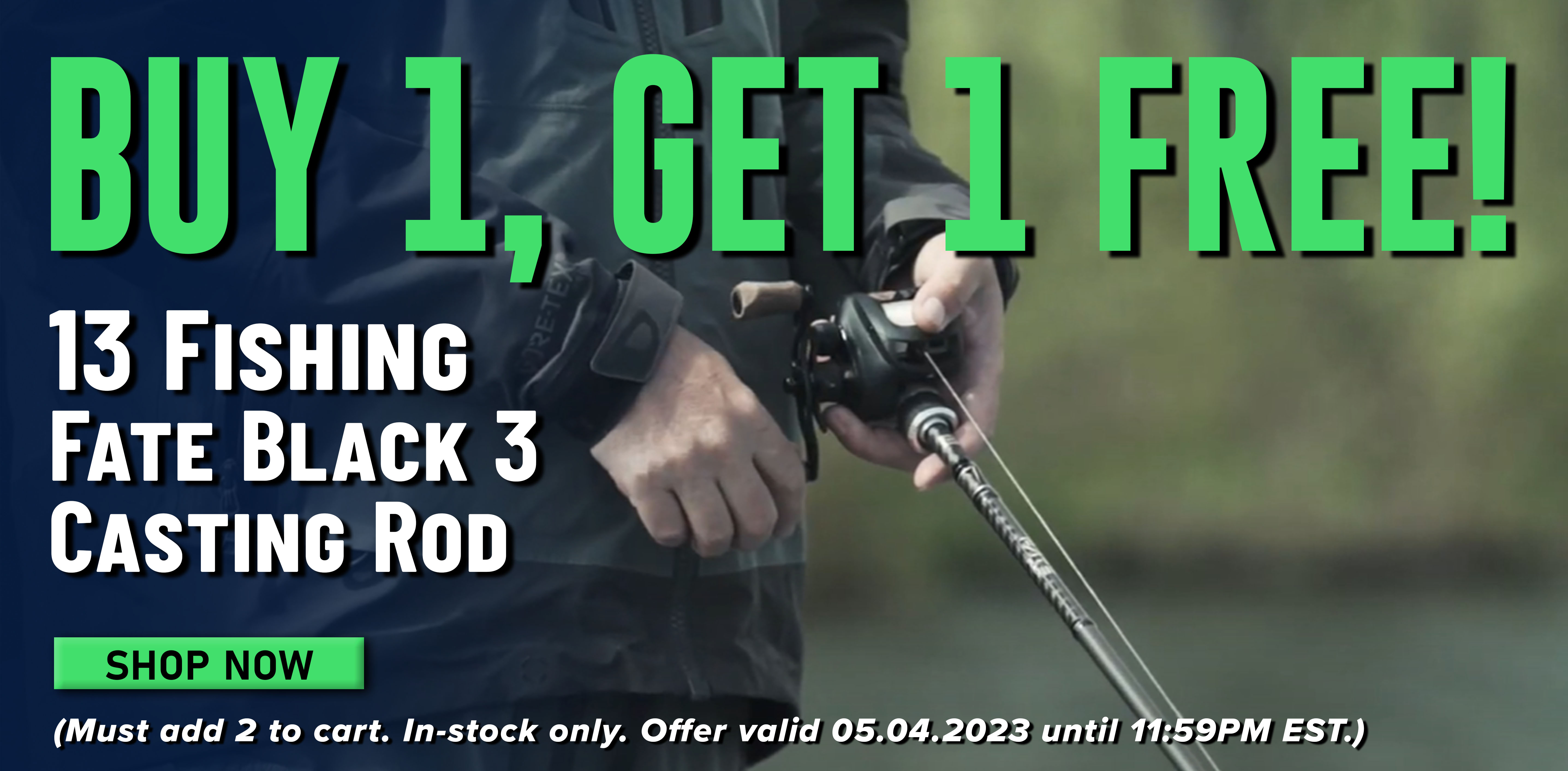 Buy 1, Get 1 Free! 13 Fishing Fate Black 3 Casting Rod Shop Now (Must add 2 to cart. In-stock only. Offer valid 05.04.2023 until 11:59PM EST.)