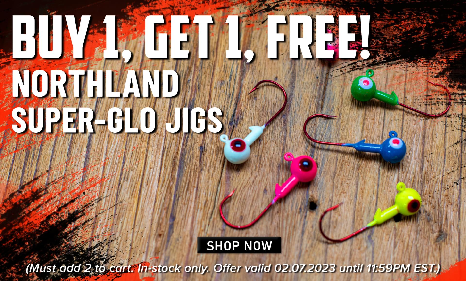 Buy 1, Get 1 Free! Northland Super-Glo Jigs Shop Now (Must add 2 to cart. In-stock only. Offer valid 02.07.2023 until 11:59PM EST.)