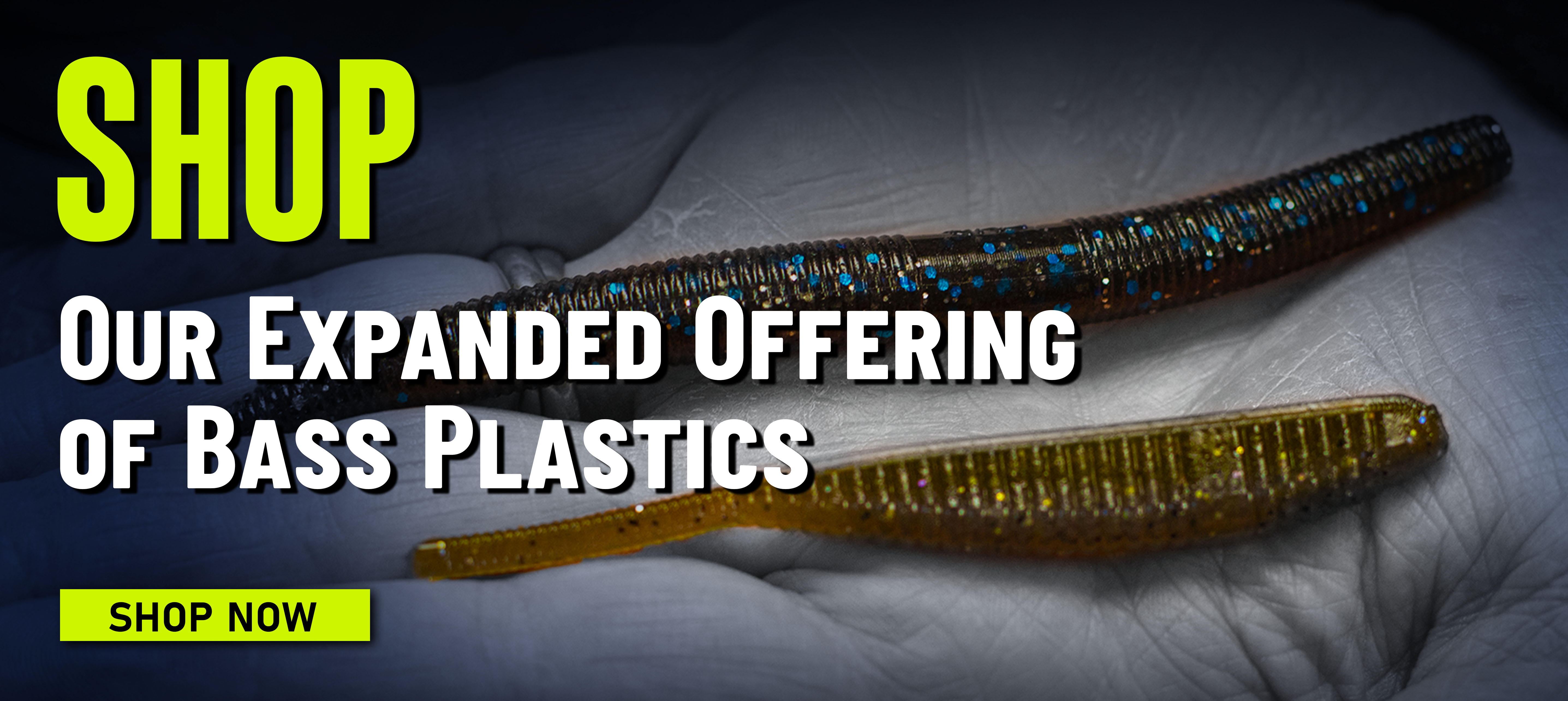 Shop Our Expanded Offering of Bass Soft Plastics Shop Now